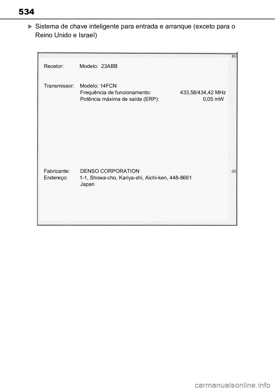 TOYOTA MIRAI 2023 Manual de utilização (in Portuguese) 534
Sistema de chave inteligente para entrada e arranque (exceto para o
Reino Unido e Israel)
Recetor: Modelo: 23ABB
Transmissor: Modelo: 14FCN
Freq TOYOTA MIRAI 2023 Manual de utilização (in Portuguese) 534
Sistema de chave inteligente para entrada e arranque (exceto para o
Reino Unido e Israel)
Recetor: Modelo: 23ABB
Transmissor: Modelo: 14FCN
Freq
