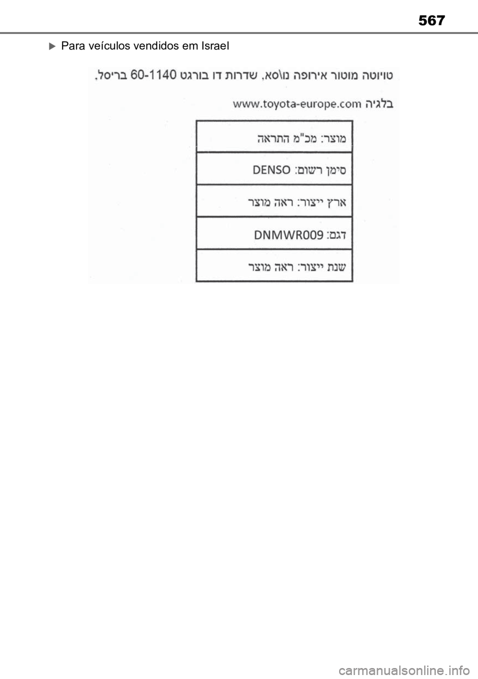 TOYOTA MIRAI 2023 Manual de utilização (in Portuguese) 567
Para veículos vendidos em Israel TOYOTA MIRAI 2023 Manual de utilização (in Portuguese) 567
Para veículos vendidos em Israel