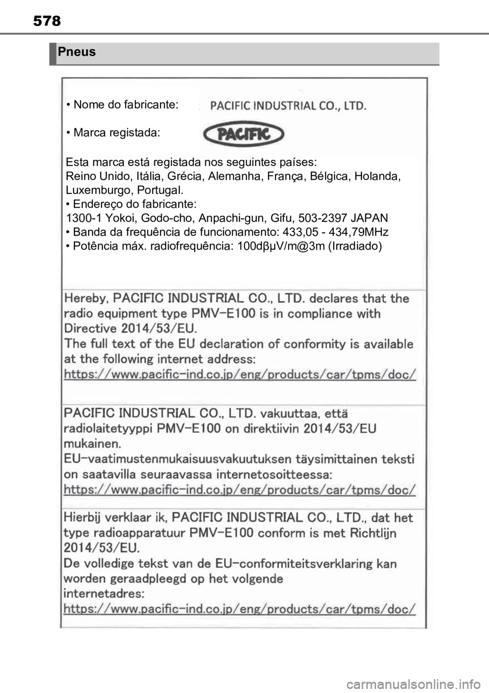 TOYOTA MIRAI 2023 Manual de utilização (in Portuguese) 578
Pneus
• Nome do fabricante:
• Marca registada:
Esta marca está registada nos seguintes países:
Reino Unido, Itália, Grécia, Alemanha, França, Bélgica, Holanda,
Luxemburgo, Portugal.
• TOYOTA MIRAI 2023 Manual de utilização (in Portuguese) 578
Pneus
• Nome do fabricante:
• Marca registada:
Esta marca está registada nos seguintes países:
Reino Unido, Itália, Grécia, Alemanha, França, Bélgica, Holanda,
Luxemburgo, Portugal.
•