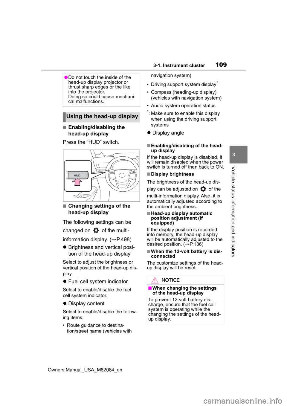 TOYOTA MIRAI 2022  Owners Manual 1093-1. Instrument cluster
Owners Manual_USA_M62084_en
3
Vehicle status information and indicators
■Enabling/disabling the 
head-up display
Press the “HUD” switch.
■Changing settings of the 
h TOYOTA MIRAI 2022  Owners Manual 1093-1. Instrument cluster
Owners Manual_USA_M62084_en
3
Vehicle status information and indicators
■Enabling/disabling the 
head-up display
Press the “HUD” switch.
■Changing settings of the 
h