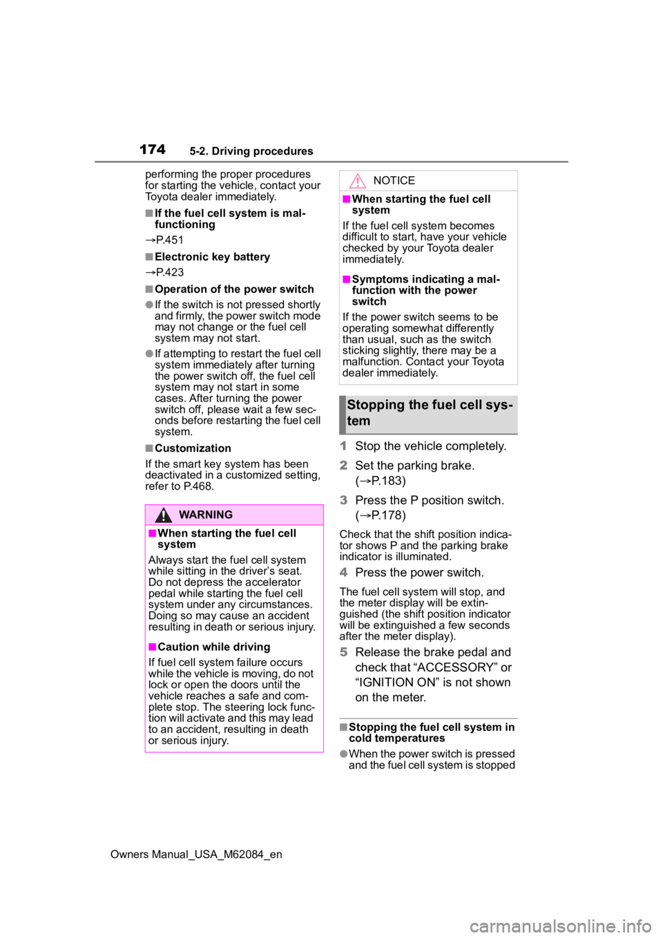 TOYOTA MIRAI 2022  Owners Manual 1745-2. Driving procedures
Owners Manual_USA_M62084_enperforming the proper procedures 
for starting the vehicle, contact your 
Toyota dealer immediately.
■If the fuel cell system is mal-
functionin