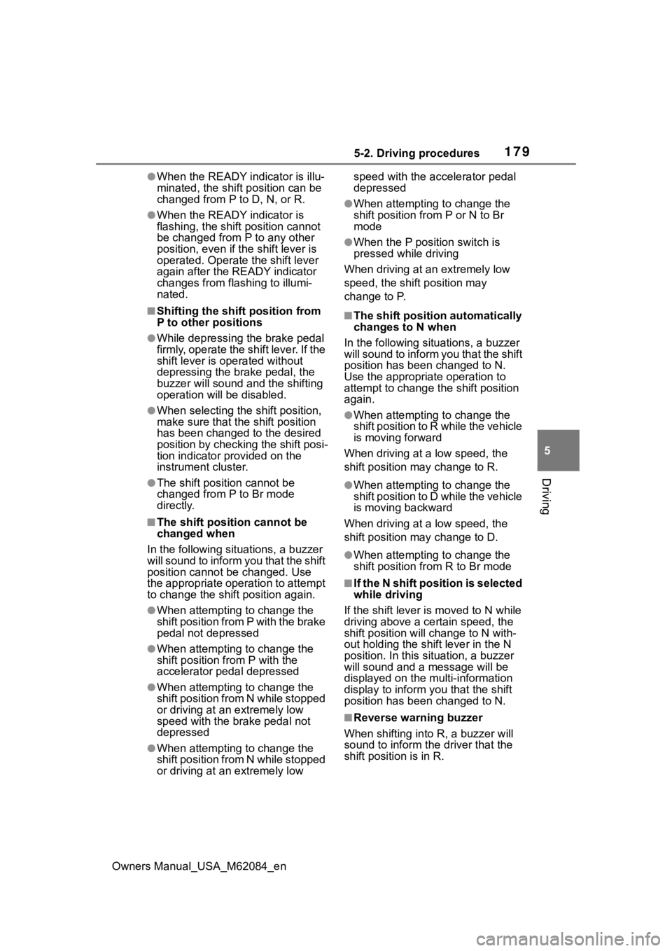 TOYOTA MIRAI 2022  Owners Manual 1795-2. Driving procedures
Owners Manual_USA_M62084_en
5
Driving
●When the READY indicator is illu-
minated, the shift position can be 
changed from P to D, N, or R.
●When the READY indicator is 
