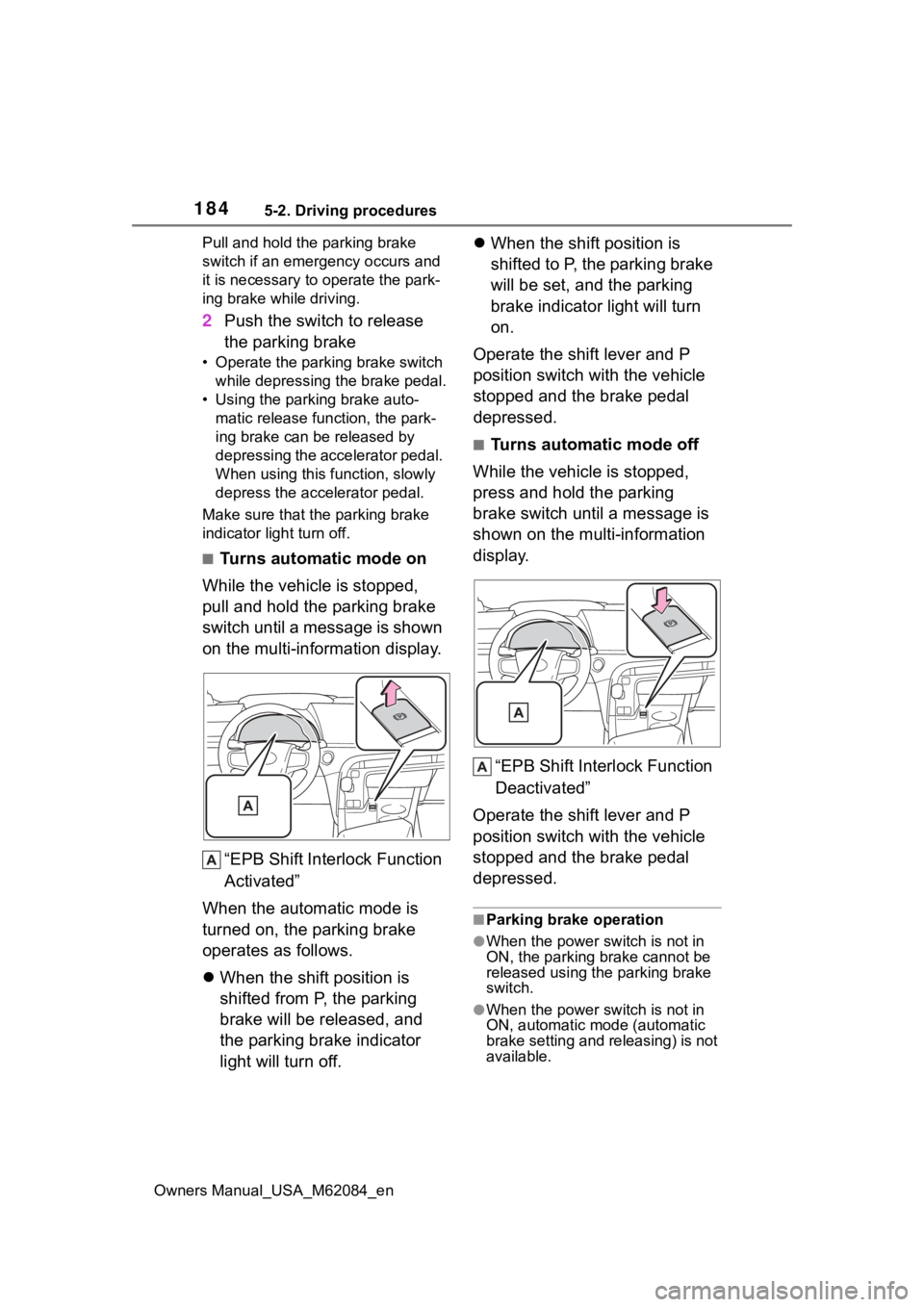 TOYOTA MIRAI 2022  Owners Manual 1845-2. Driving procedures
Owners Manual_USA_M62084_enPull and hold the parking brake 
switch if an emergency occurs and 
it is necessary to operate the park-
ing brake while driving.
2
Push the switc