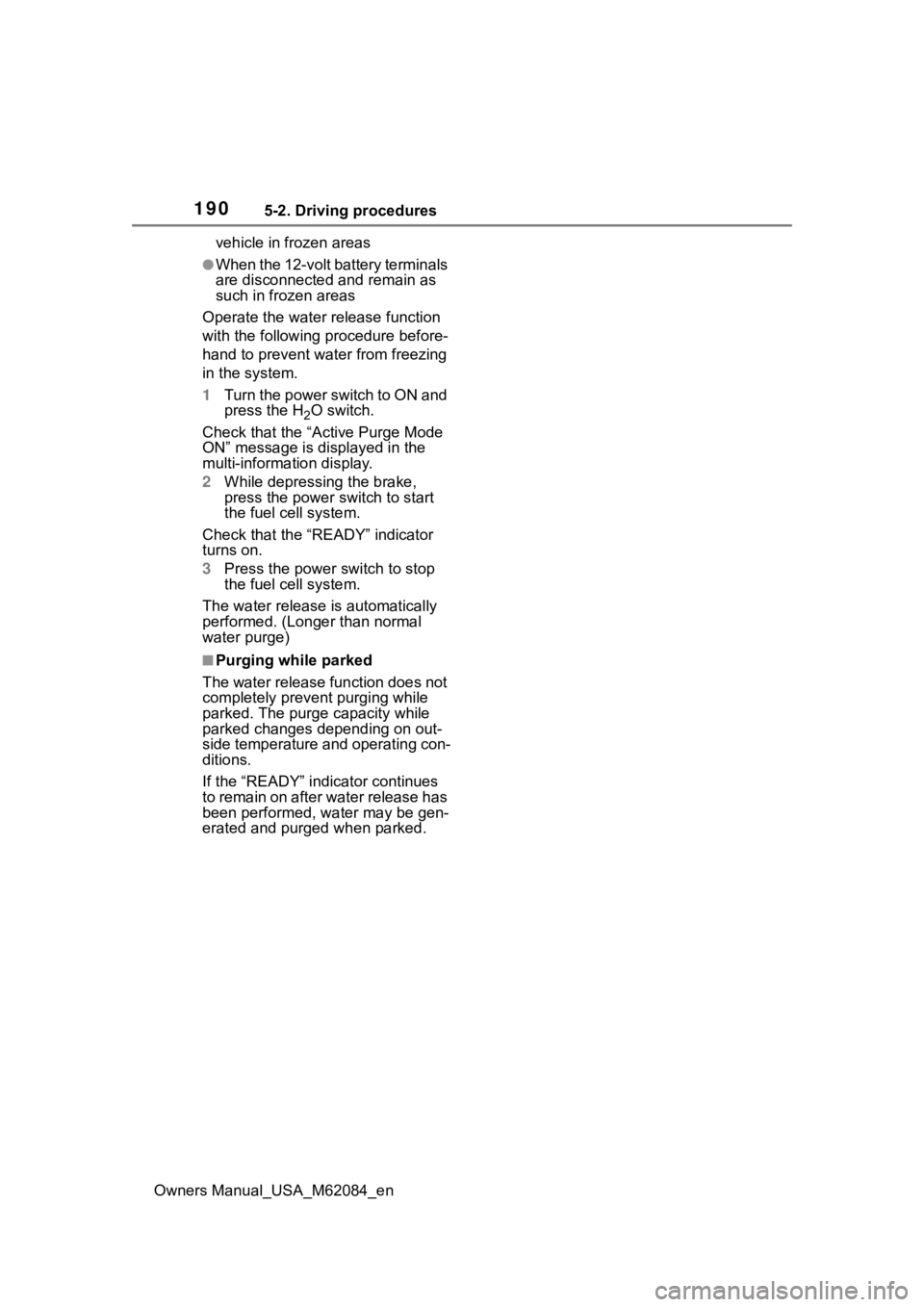 TOYOTA MIRAI 2022  Owners Manual 1905-2. Driving procedures
Owners Manual_USA_M62084_envehicle in frozen areas
●When the 12-volt battery terminals 
are disconnected 
and remain as 
such in frozen areas
Operate the water release fun