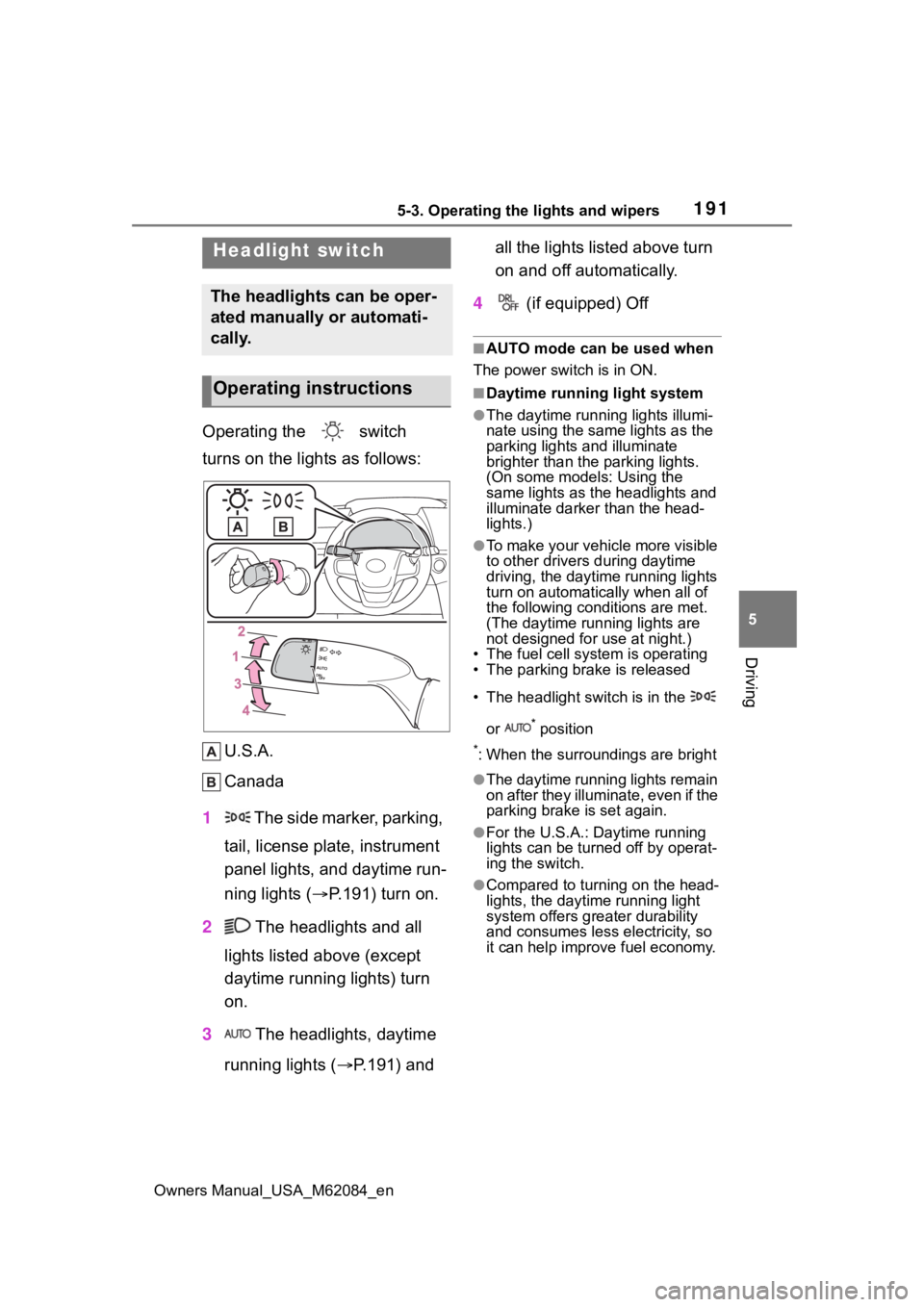 TOYOTA MIRAI 2022  Owners Manual 1915-3. Operating the lights and wipers
Owners Manual_USA_M62084_en
5
Driving
5-3.Operating the lights and wipers
Operating the   switch 
turns on the lights as follows: U.S.A.
Canada
1  The side mark