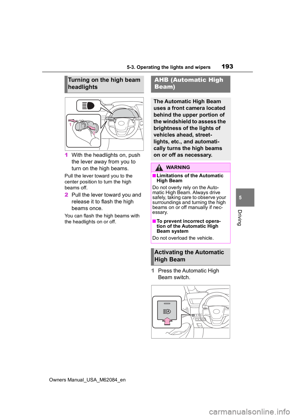 TOYOTA MIRAI 2022  Owners Manual 1935-3. Operating the lights and wipers
Owners Manual_USA_M62084_en
5
Driving
1 With the headlights on, push 
the lever away from you to 
turn on the high beams.
Pull the lever toward you to the 
cent