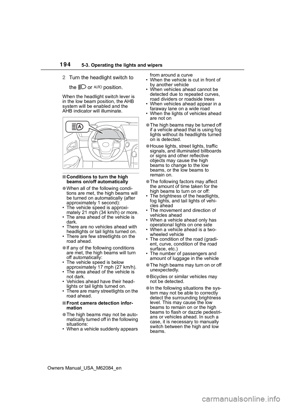 TOYOTA MIRAI 2022  Owners Manual 1945-3. Operating the lights and wipers
Owners Manual_USA_M62084_en
2Turn the headlight switch to 
the   or   position.
When the headlight switch lever is 
in the low beam position, the AHB 
system wi