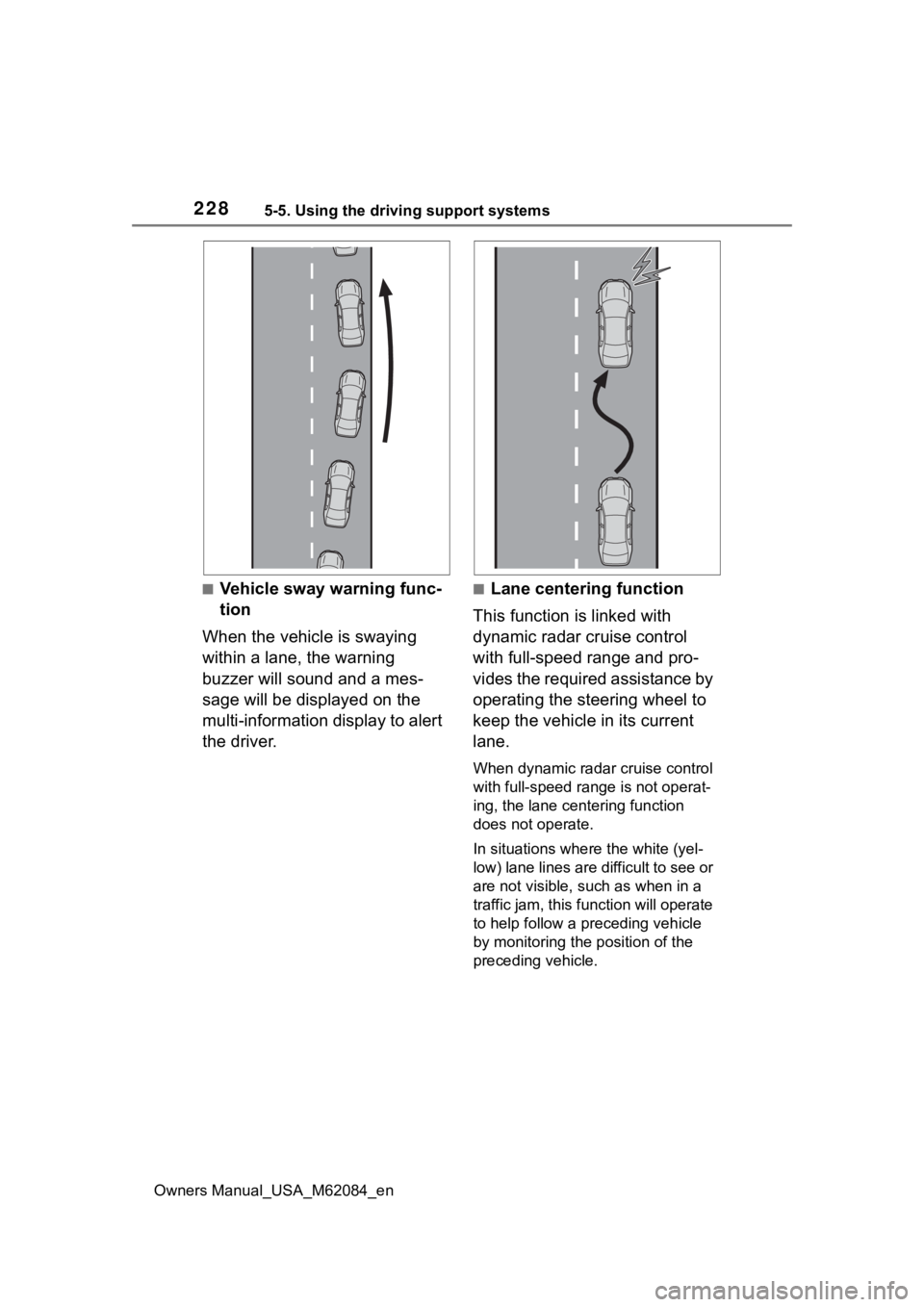 TOYOTA MIRAI 2022  Owners Manual 2285-5. Using the driving support systems
Owners Manual_USA_M62084_en
■Vehicle sway warning func-
tion
When the vehicle is swaying 
within a lane, the warning 
buzzer will sound and a mes-
sage will TOYOTA MIRAI 2022  Owners Manual 2285-5. Using the driving support systems
Owners Manual_USA_M62084_en
■Vehicle sway warning func-
tion
When the vehicle is swaying 
within a lane, the warning 
buzzer will sound and a mes-
sage will