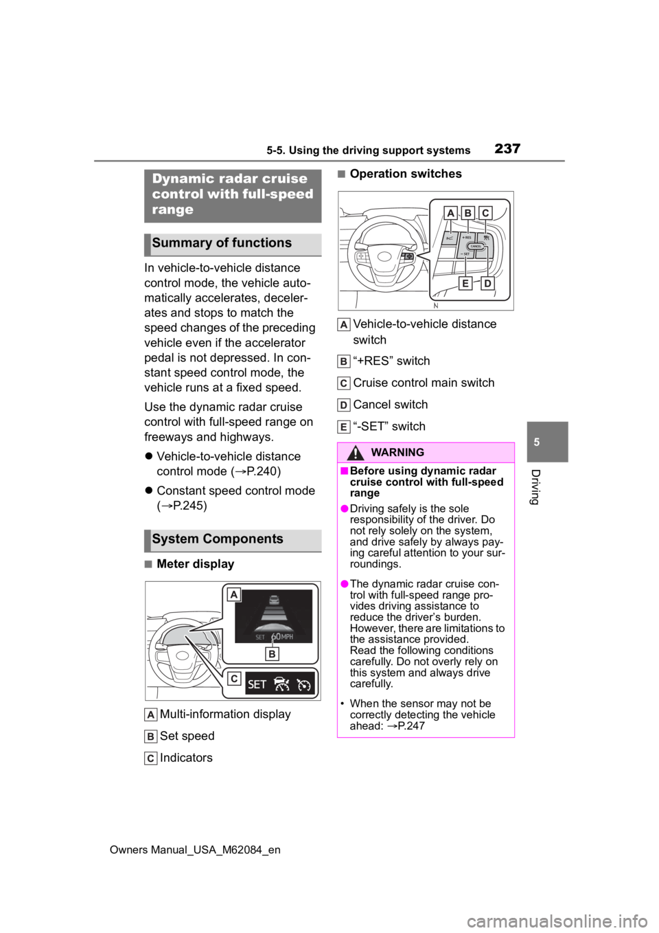 TOYOTA MIRAI 2022 Owners Manual 2375-5. Using the driving support systems
Owners Manual_USA_M62084_en
5
Driving
In vehicle-to-vehicle distance
control mode, the vehicle auto-
matically accelerates, deceler-
ates and stops to match TOYOTA MIRAI 2022 Owners Manual 2375-5. Using the driving support systems
Owners Manual_USA_M62084_en
5
Driving
In vehicle-to-vehicle distance
control mode, the vehicle auto-
matically accelerates, deceler-
ates and stops to match