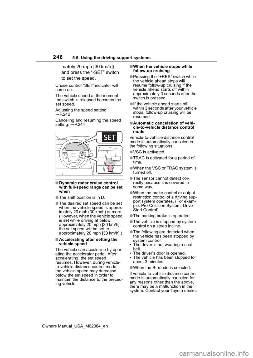 TOYOTA MIRAI 2022 Owners Manual 2465-5. Using the driving support systems
Owners Manual_USA_M62084_en
mately 20 mph [30 km/h]) 
and press the “-SET” switch 
to set the speed.
Cruise control “SET” indicator will 
come on.
The