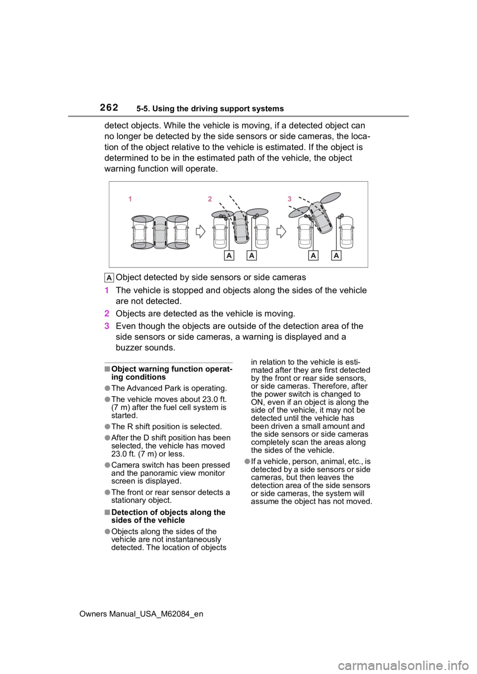 TOYOTA MIRAI 2022 Service Manual 2625-5. Using the driving support systems
Owners Manual_USA_M62084_en
detect objects. While the vehicle is moving, if a detected object can
no longer be detected by the side sensors or side cameras, TOYOTA MIRAI 2022 Service Manual 2625-5. Using the driving support systems
Owners Manual_USA_M62084_en
detect objects. While the vehicle is moving, if a detected object can
no longer be detected by the side sensors or side cameras,