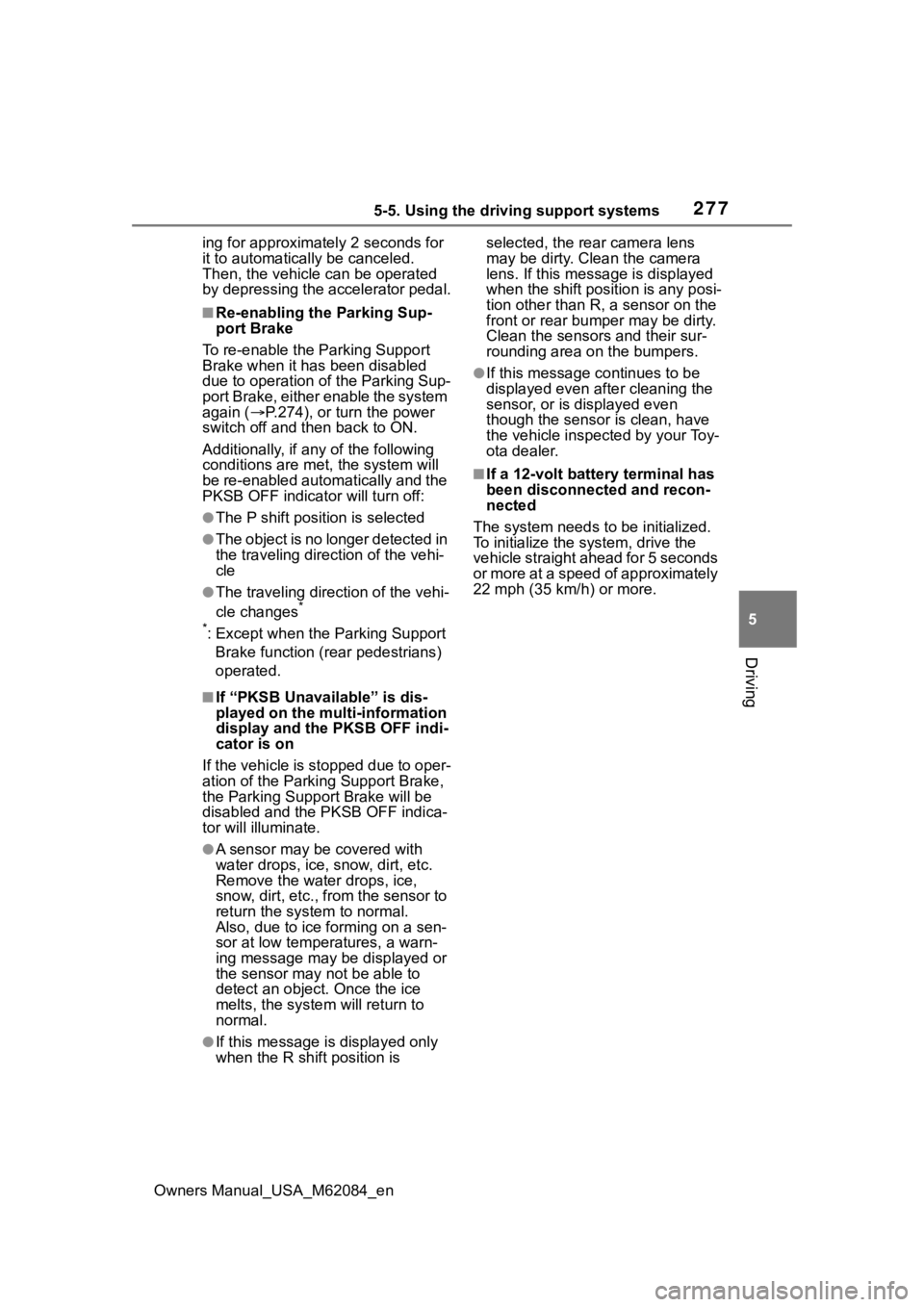 TOYOTA MIRAI 2022 Workshop Manual 2775-5. Using the driving support systems
Owners Manual_USA_M62084_en
5
Driving
ing for approximately 2 seconds for
it to automatically be canceled.
Then, the vehicle can be operated
by depressing TOYOTA MIRAI 2022 Workshop Manual 2775-5. Using the driving support systems
Owners Manual_USA_M62084_en
5
Driving
ing for approximately 2 seconds for
it to automatically be canceled.
Then, the vehicle can be operated
by depressing