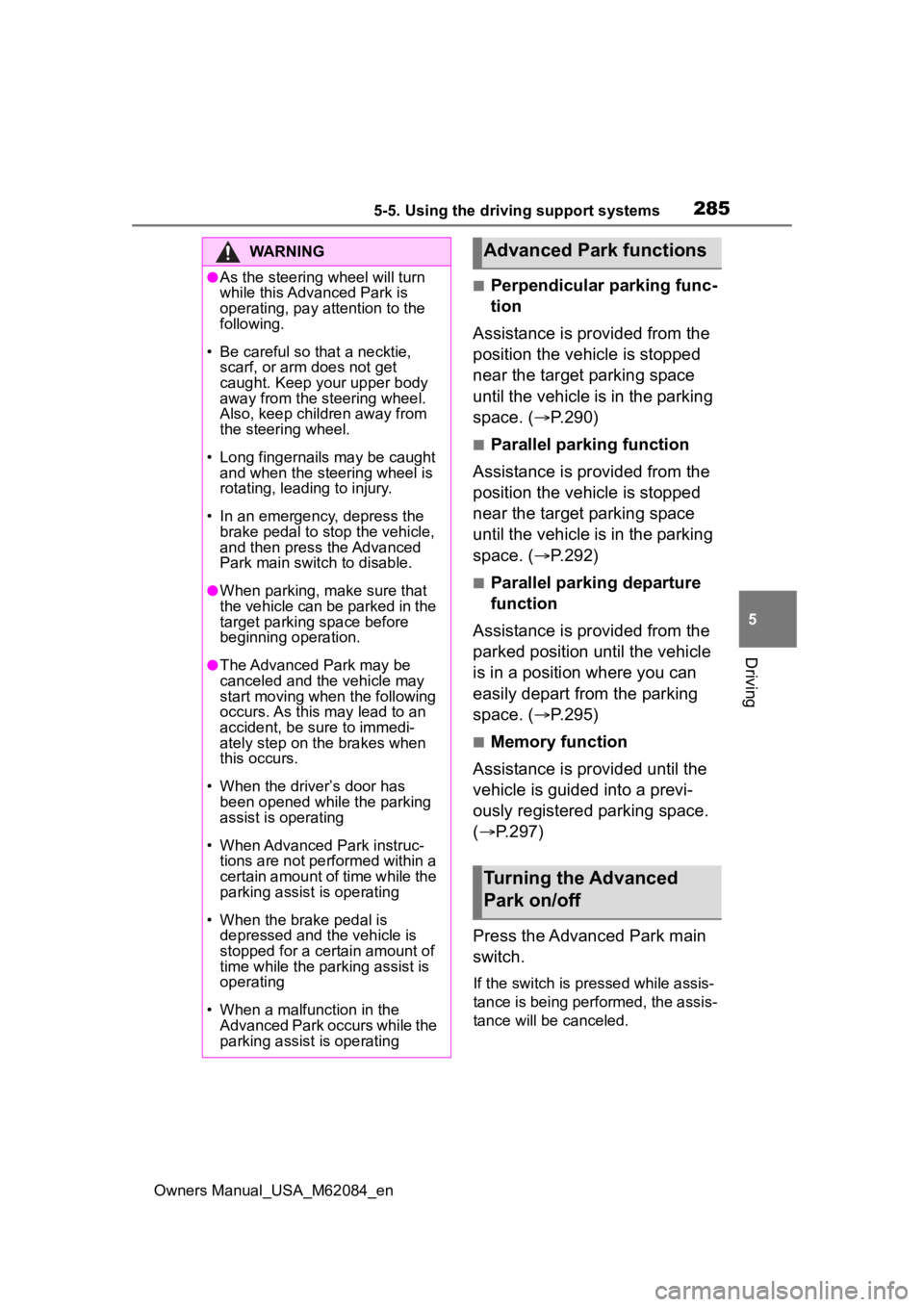 TOYOTA MIRAI 2022  Owners Manual 2855-5. Using the driving support systems
Owners Manual_USA_M62084_en
5
Driving
■Perpendicular parking func-
tion
Assistance is provided from the 
position the vehicle is stopped 
near the target pa