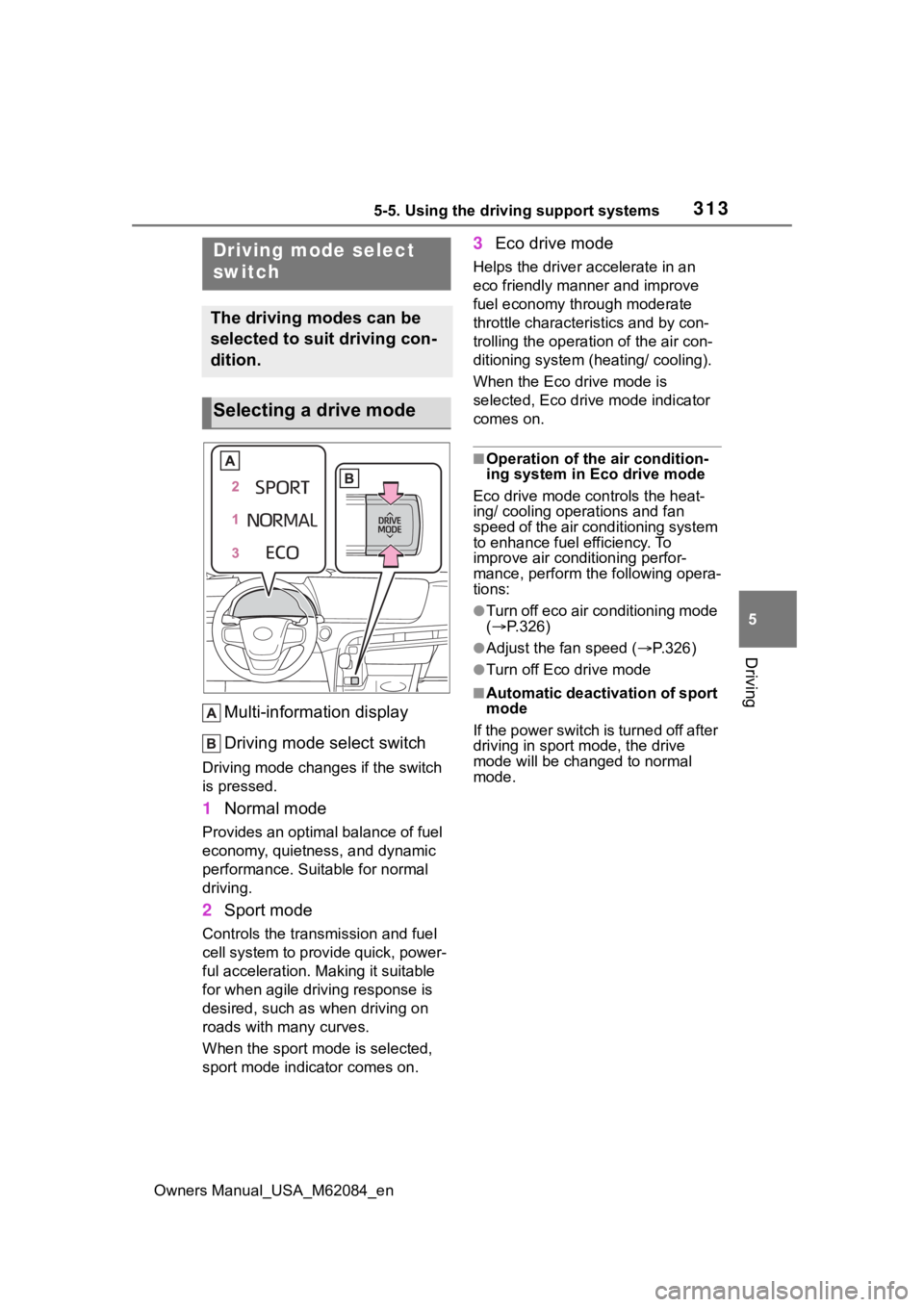 TOYOTA MIRAI 2022  Owners Manual 3135-5. Using the driving support systems
Owners Manual_USA_M62084_en
5
Driving
Multi-information display
Driving mode select switch
Driving mode change s if the switch 
is pressed.
1 Normal mode
Prov