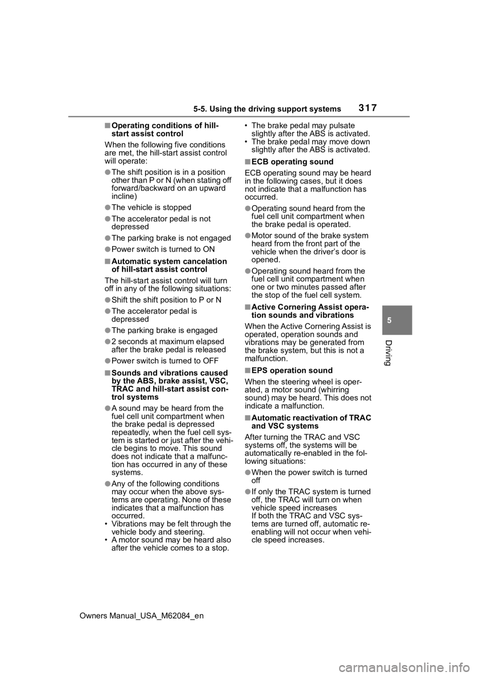 TOYOTA MIRAI 2022  Owners Manual 3175-5. Using the driving support systems
Owners Manual_USA_M62084_en
5
Driving
■Operating conditions of hill-
start assist control
When the following five conditions 
are met, the hill-start assist
