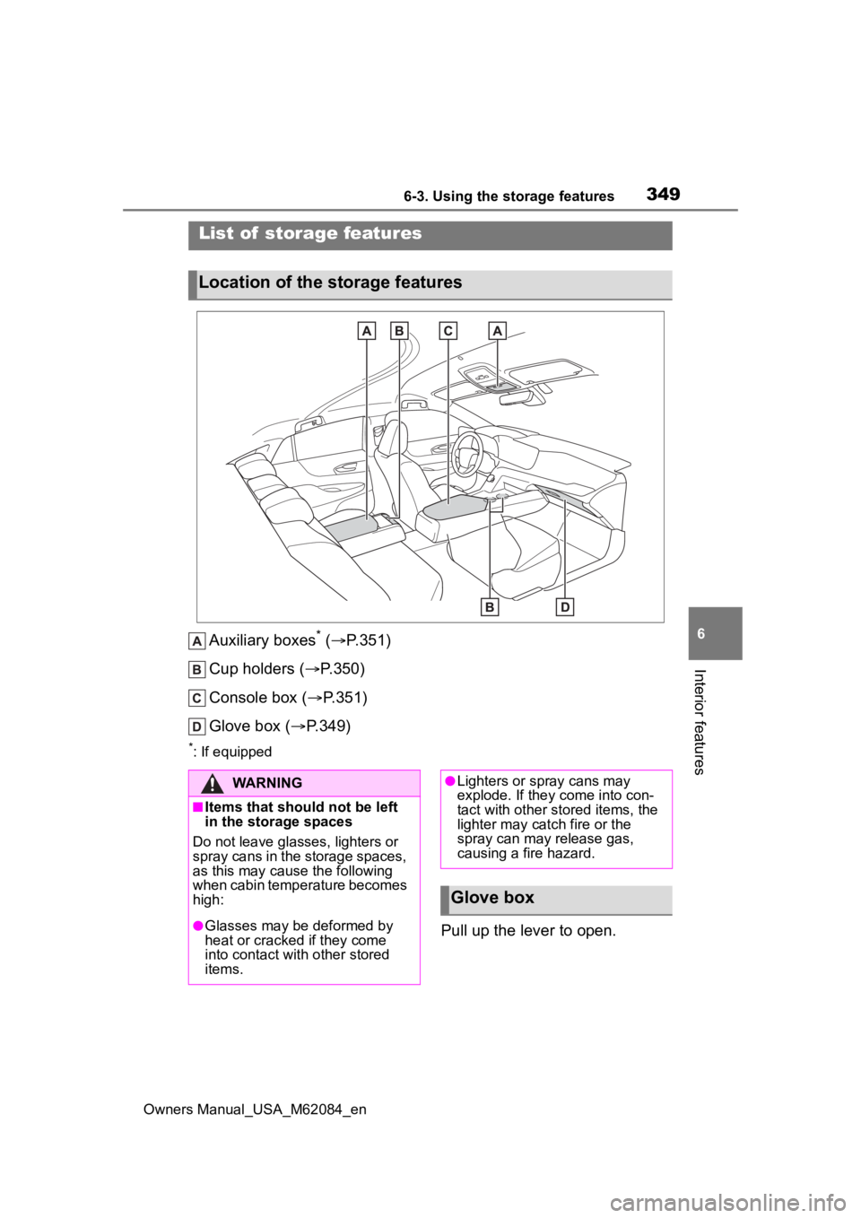 TOYOTA MIRAI 2022  Owners Manual 3496-3. Using the storage features
Owners Manual_USA_M62084_en
6
Interior features
6-3.Using the storage features
Auxiliary boxes* (  P.351)
Cup holders ( P.350)
Console box ( P.351)
Glove bo