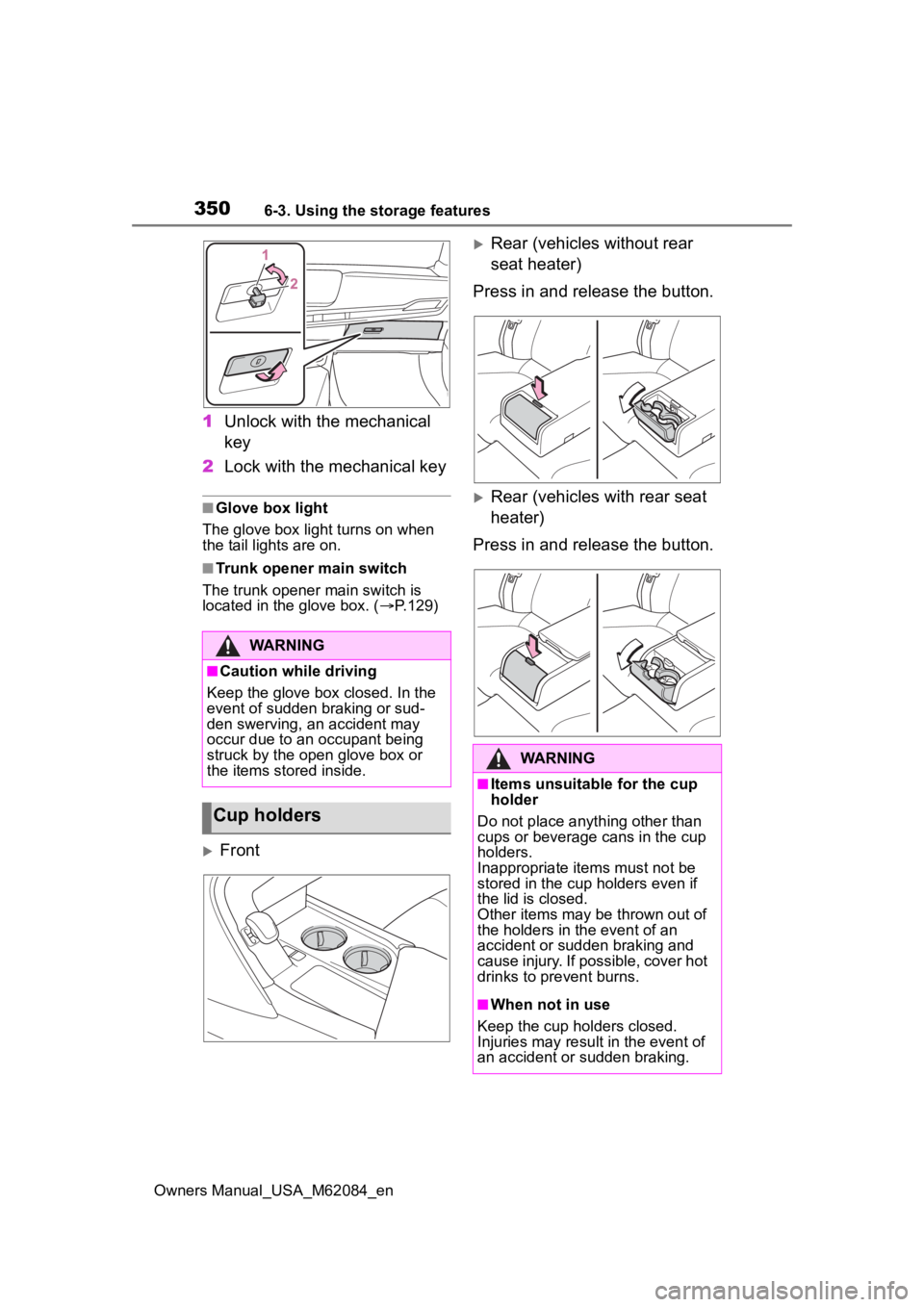 TOYOTA MIRAI 2022  Owners Manual 3506-3. Using the storage features
Owners Manual_USA_M62084_en
1Unlock with the mechanical 
key
2 Lock with the mechanical key
■Glove box light
The glove box light turns on when 
the tail lights are