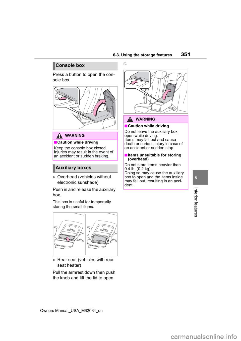 TOYOTA MIRAI 2022  Owners Manual 3516-3. Using the storage features
Owners Manual_USA_M62084_en
6
Interior features
Press a button to open the con-
sole box.
Overhead (vehicles without 
electronic sunshade)
Push in and release the