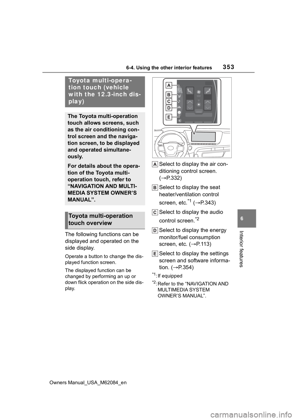 TOYOTA MIRAI 2022  Owners Manual 3536-4. Using the other interior features
Owners Manual_USA_M62084_en
6
Interior features
6-4.Using the other interior features
The following functions can be 
displayed and operated on the 
side disp