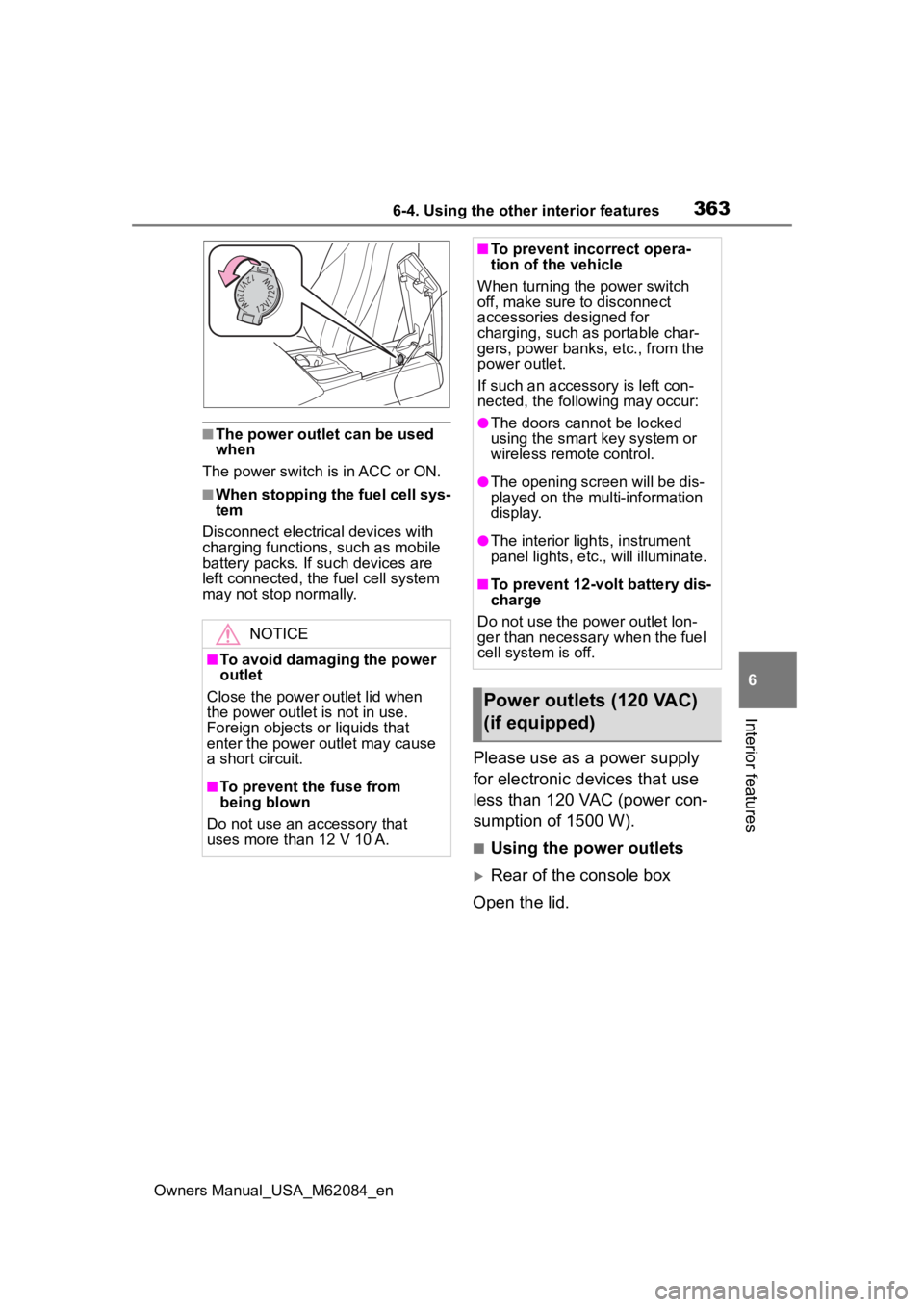 TOYOTA MIRAI 2022 Owners Manual 3636-4. Using the other interior features
Owners Manual_USA_M62084_en
6
Interior features
■The power outlet can be used
when
The power switch i s in ACC or ON.
■When stopping the fuel cell sys-
t TOYOTA MIRAI 2022 Owners Manual 3636-4. Using the other interior features
Owners Manual_USA_M62084_en
6
Interior features
■The power outlet can be used
when
The power switch i s in ACC or ON.
■When stopping the fuel cell sys-
t
