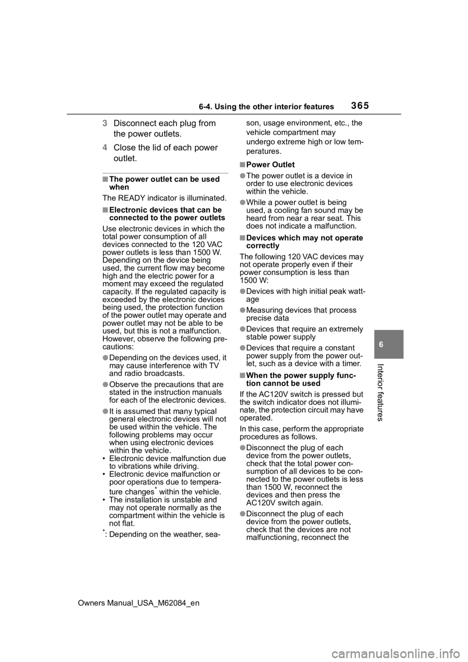 TOYOTA MIRAI 2022  Owners Manual 3656-4. Using the other interior features
Owners Manual_USA_M62084_en
6
Interior features
3 Disconnect each plug from 
the power outlets.
4 Close the lid of each power 
outlet.
■The power outlet can