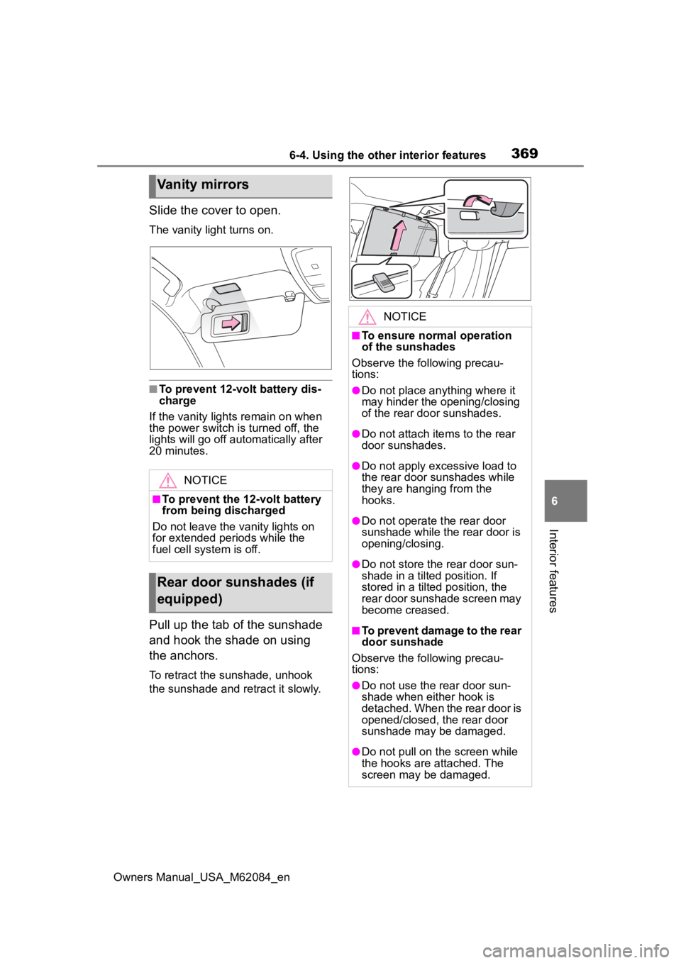 TOYOTA MIRAI 2022  Owners Manual 3696-4. Using the other interior features
Owners Manual_USA_M62084_en
6
Interior features
Slide the cover to open.
The vanity light turns on.
■To prevent 12-volt battery dis-
charge
If the vanity li