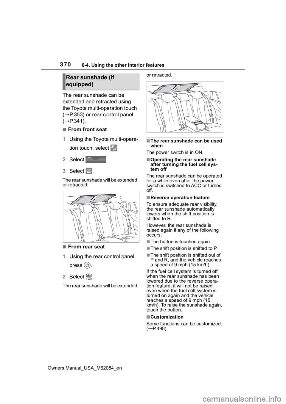 TOYOTA MIRAI 2022  Owners Manual 3706-4. Using the other interior features
Owners Manual_USA_M62084_en
The rear sunshade can be 
extended and retracted using 
the Toyota multi-operation touch 
(P.353) or rear control panel 
( P