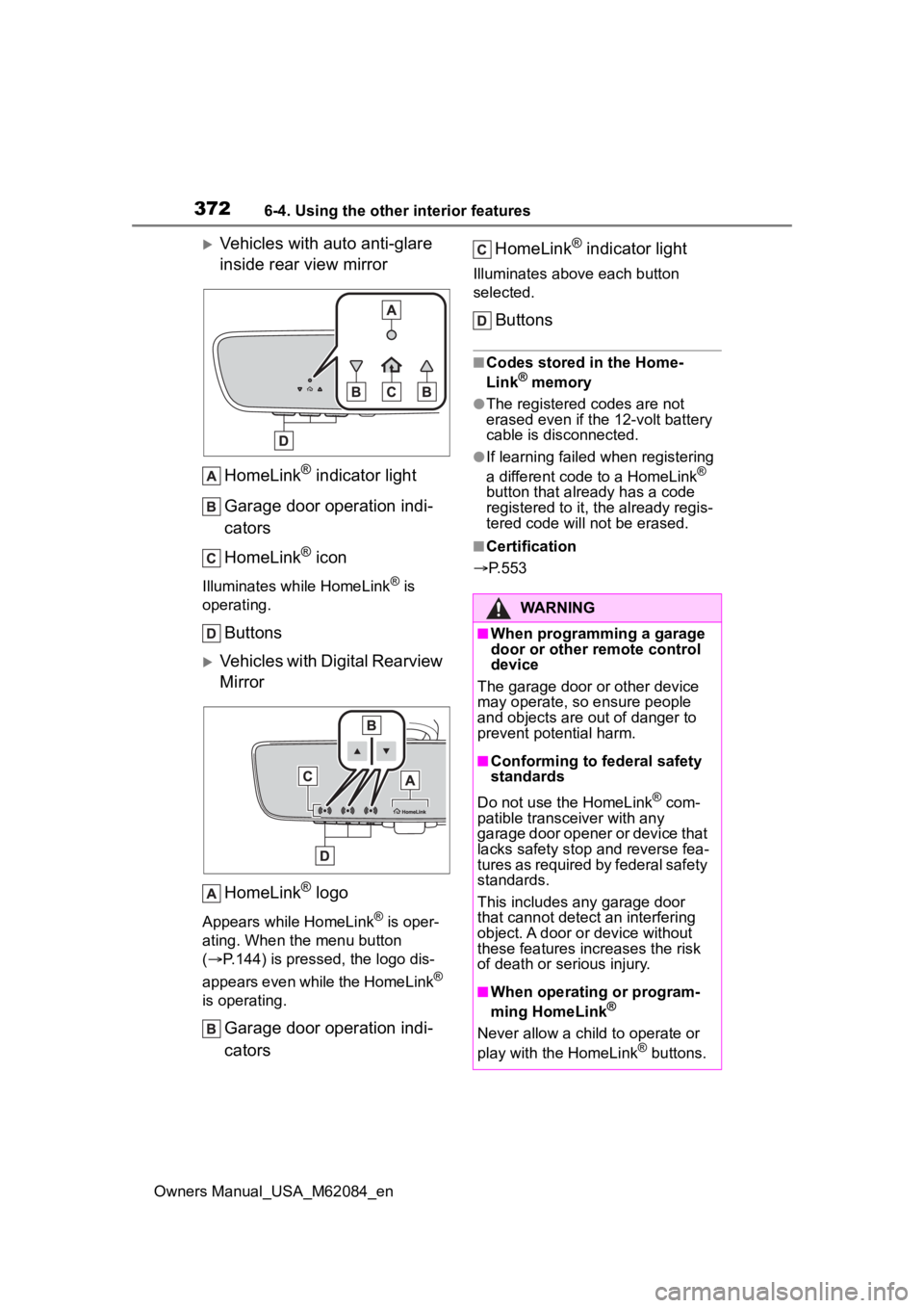 TOYOTA MIRAI 2022  Owners Manual 3726-4. Using the other interior features
Owners Manual_USA_M62084_en
Vehicles with auto anti-glare 
inside rear view mirrorHomeLink
® indicator light
Garage door operation indi-
cators
HomeLink
