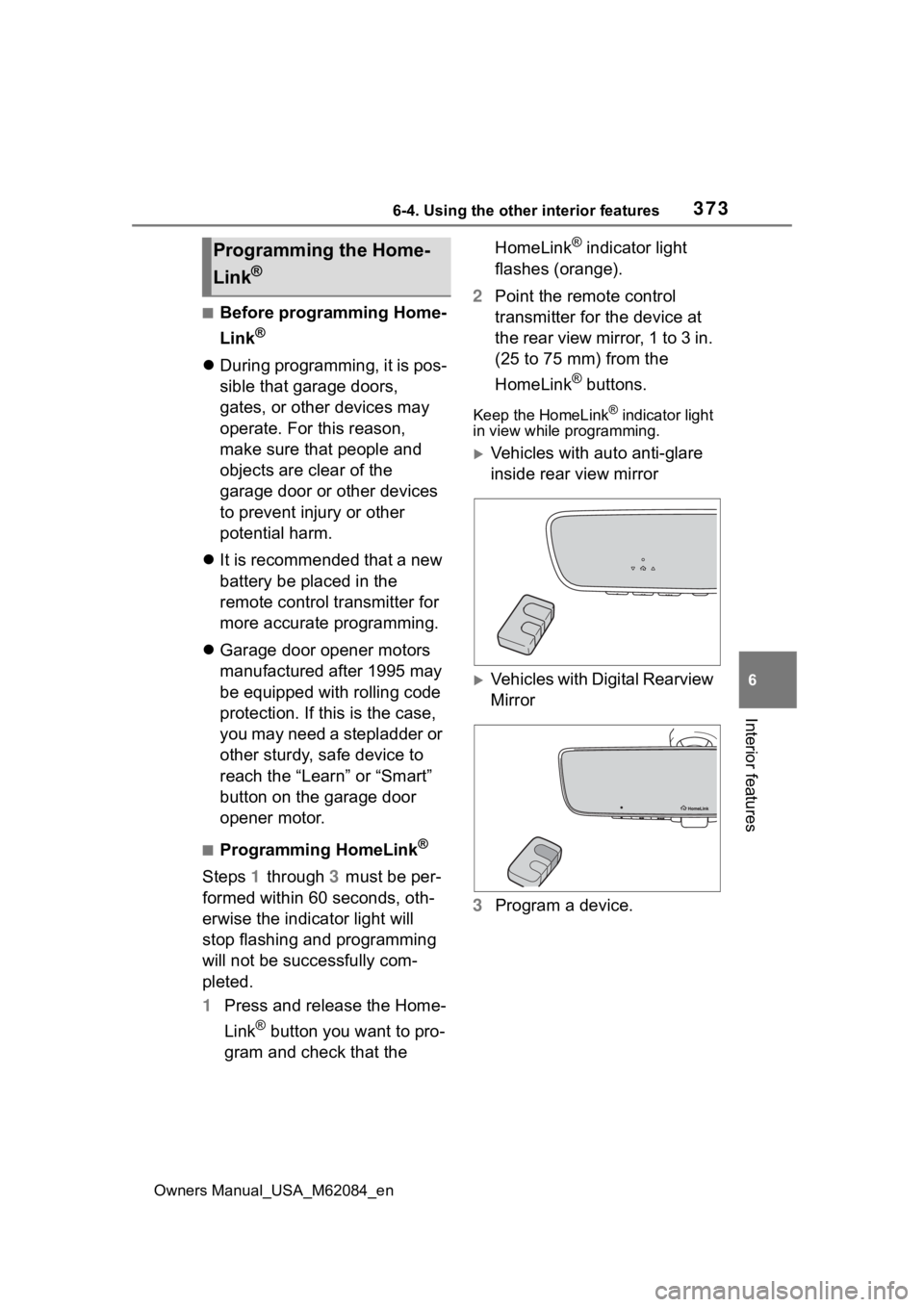TOYOTA MIRAI 2022  Owners Manual 3736-4. Using the other interior features
Owners Manual_USA_M62084_en
6
Interior features
■Before programming Home-
Link
®
 During programming, it is pos-
sible that garage doors, 
gates, or oth