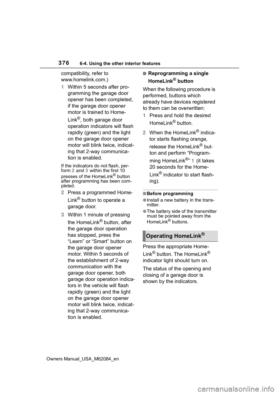 TOYOTA MIRAI 2022  Owners Manual 3766-4. Using the other interior features
Owners Manual_USA_M62084_en
compatibility, refer to 
www.homelink.com.)
1Within 5 seconds after pro-
gramming the garage door 
opener has been completed, 
if 