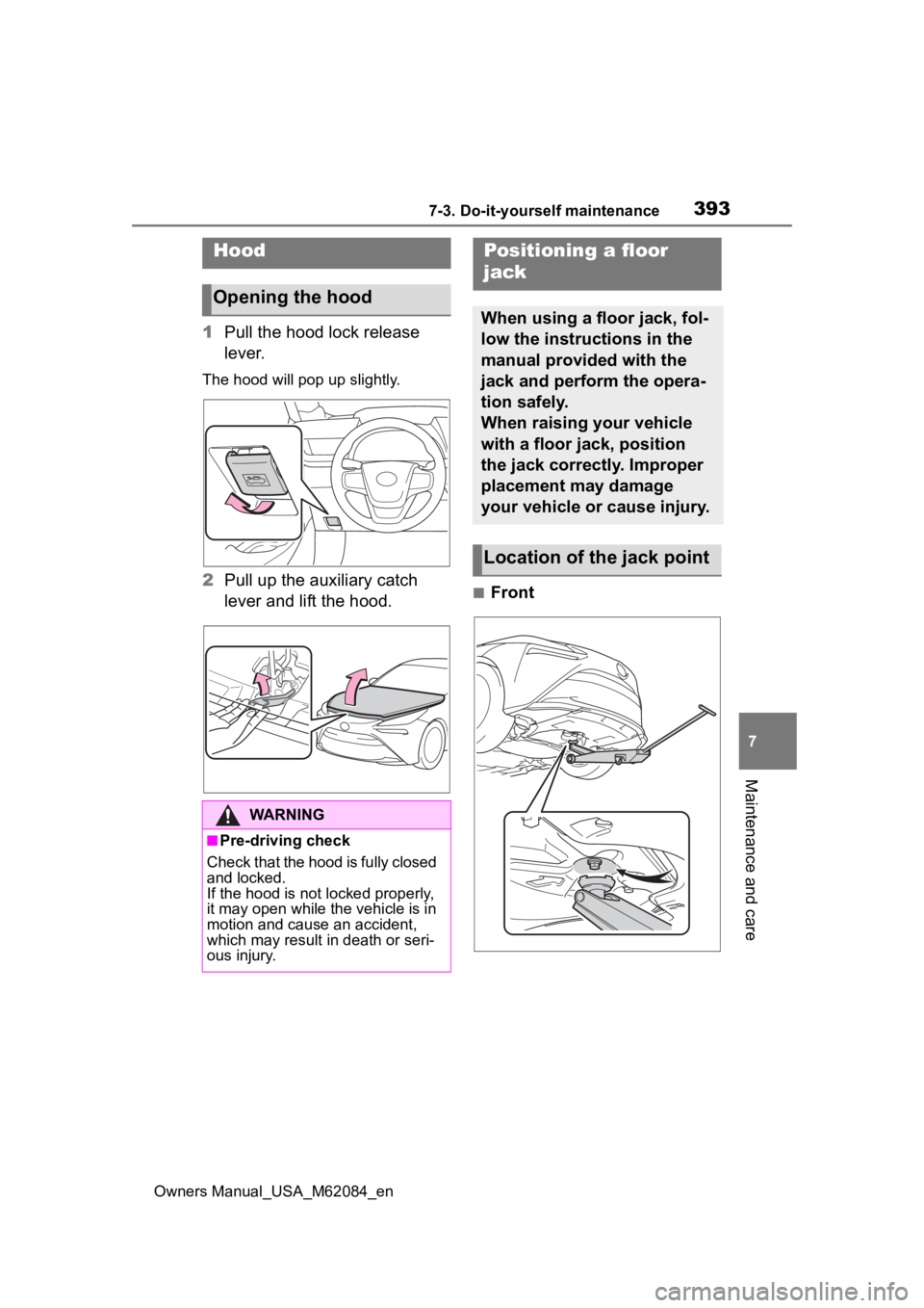 TOYOTA MIRAI 2022  Owners Manual 3937-3. Do-it-yourself maintenance
Owners Manual_USA_M62084_en
7
Maintenance and care
1 Pull the hood lock release 
lever.
The hood will pop up slightly.
2Pull up the auxiliary catch 
lever and lift t