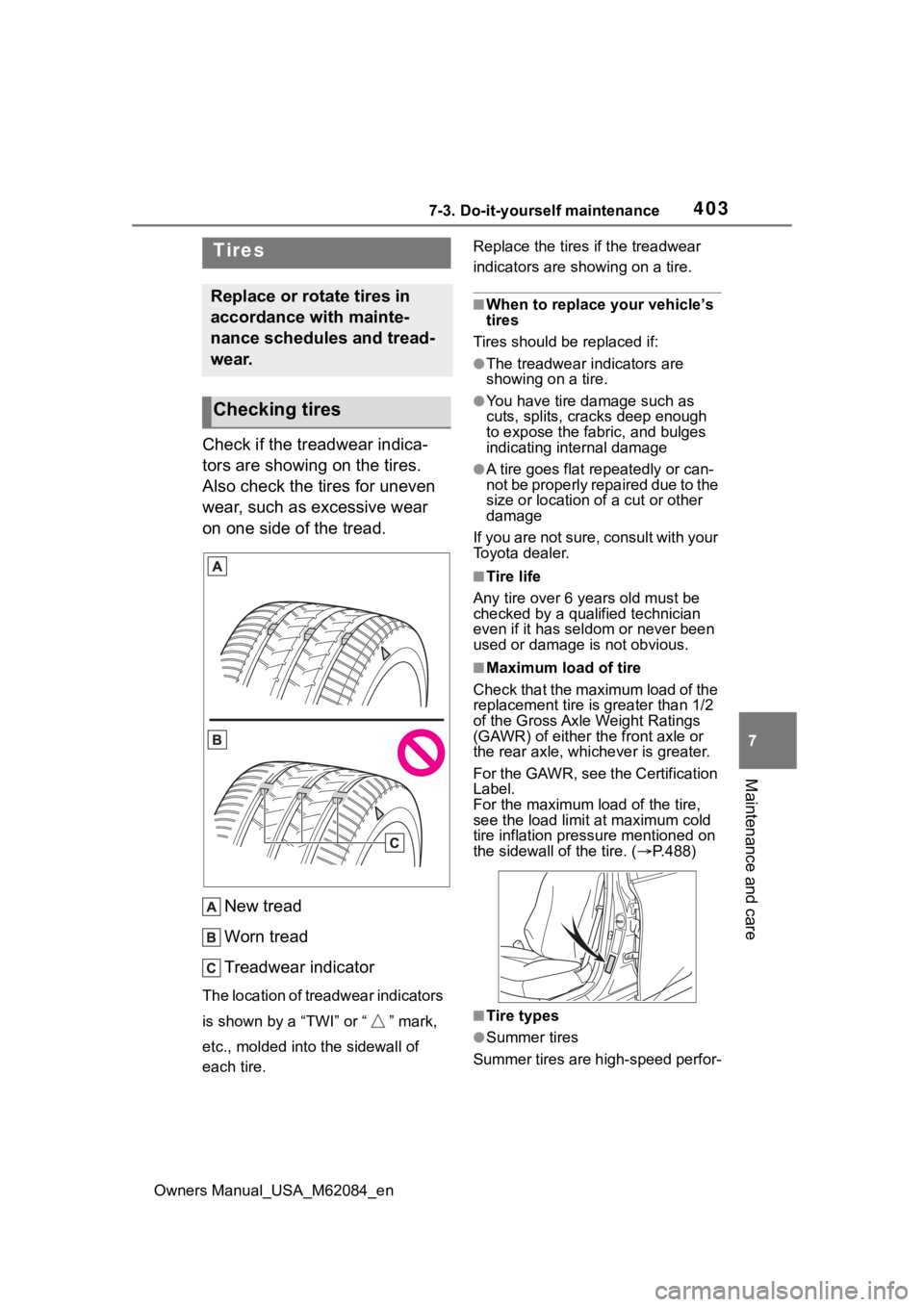 TOYOTA MIRAI 2022  Owners Manual 4037-3. Do-it-yourself maintenance
Owners Manual_USA_M62084_en
7
Maintenance and care
Check if the treadwear indica-
tors are showing on the tires. 
Also check the tires for uneven 
wear, such as exce