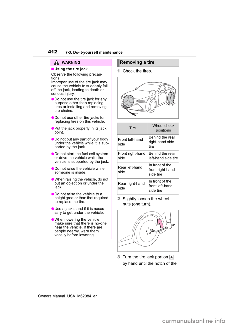 TOYOTA MIRAI 2022  Owners Manual 4127-3. Do-it-yourself maintenance
Owners Manual_USA_M62084_en
1Chock the tires.
2 Slightly loosen the wheel 
nuts (one turn).
3 Turn the tire jack portion   
by hand until the notch of the 
WARNING
