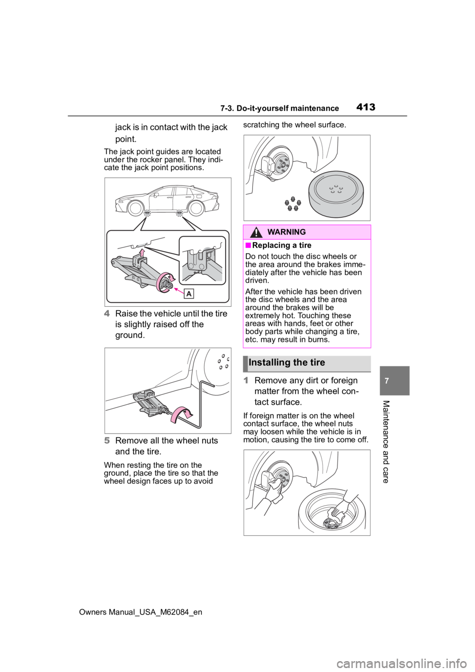 TOYOTA MIRAI 2022  Owners Manual 4137-3. Do-it-yourself maintenance
Owners Manual_USA_M62084_en
7
Maintenance and care
jack is in contact with the jack 
point.
The jack point guides are located 
under the rocker panel. They indi-
cat