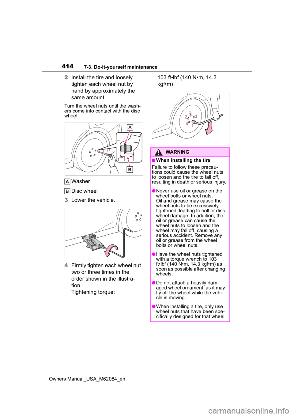 TOYOTA MIRAI 2022 Owners Manual 4147-3. Do-it-yourself maintenance
Owners Manual_USA_M62084_en
2Install the tire and loosely
tighten each wheel nut by
hand by approximately the
same amount.
Turn the wheel nuts until the wash-
ers TOYOTA MIRAI 2022 Owners Manual 4147-3. Do-it-yourself maintenance
Owners Manual_USA_M62084_en
2Install the tire and loosely
tighten each wheel nut by
hand by approximately the
same amount.
Turn the wheel nuts until the wash-
ers