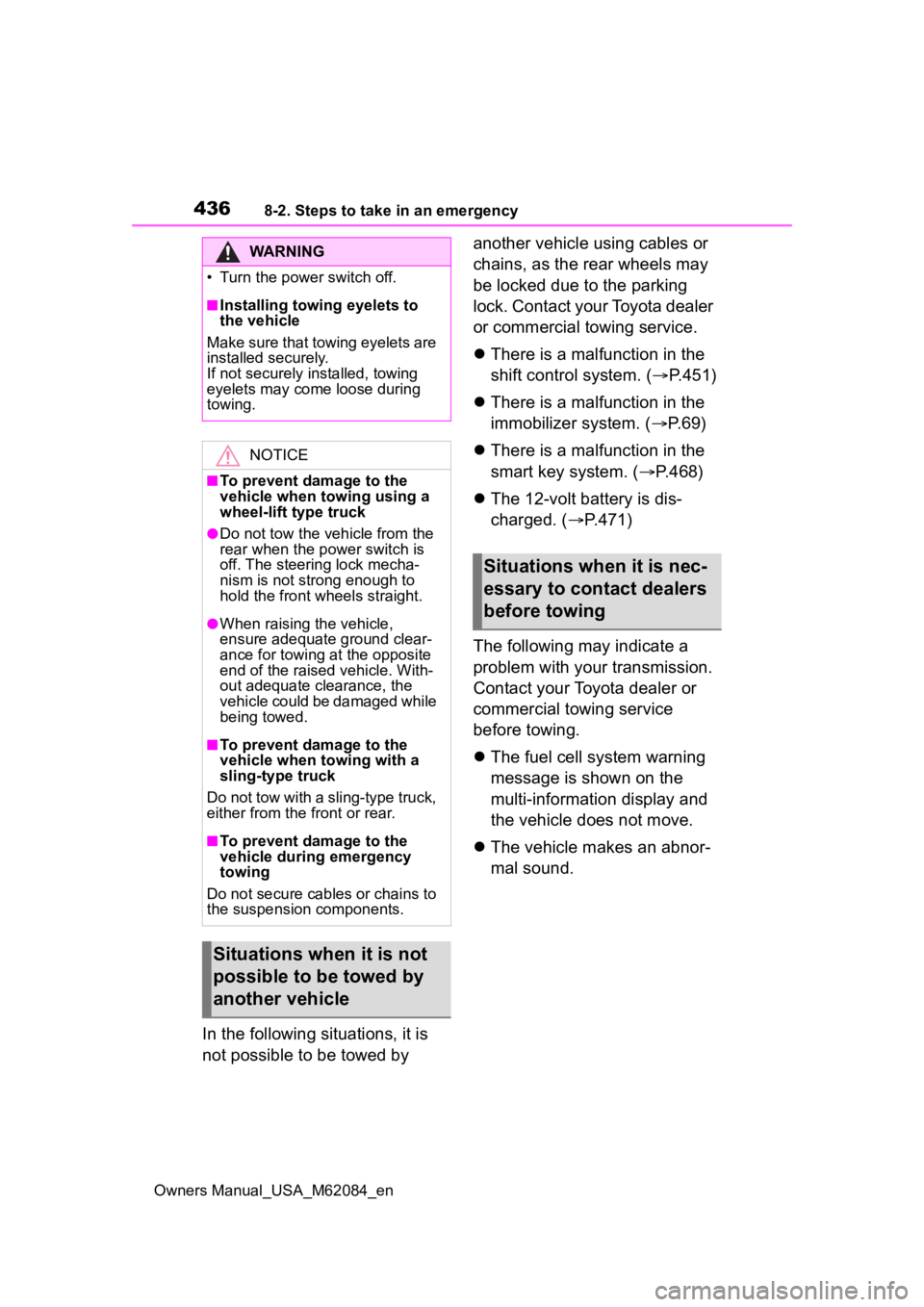 TOYOTA MIRAI 2022  Owners Manual 4368-2. Steps to take in an emergency
Owners Manual_USA_M62084_en
In the following situations, it is 
not possible to be towed by  another vehicle using cables or 
chains, as the rear wheels may 
be l