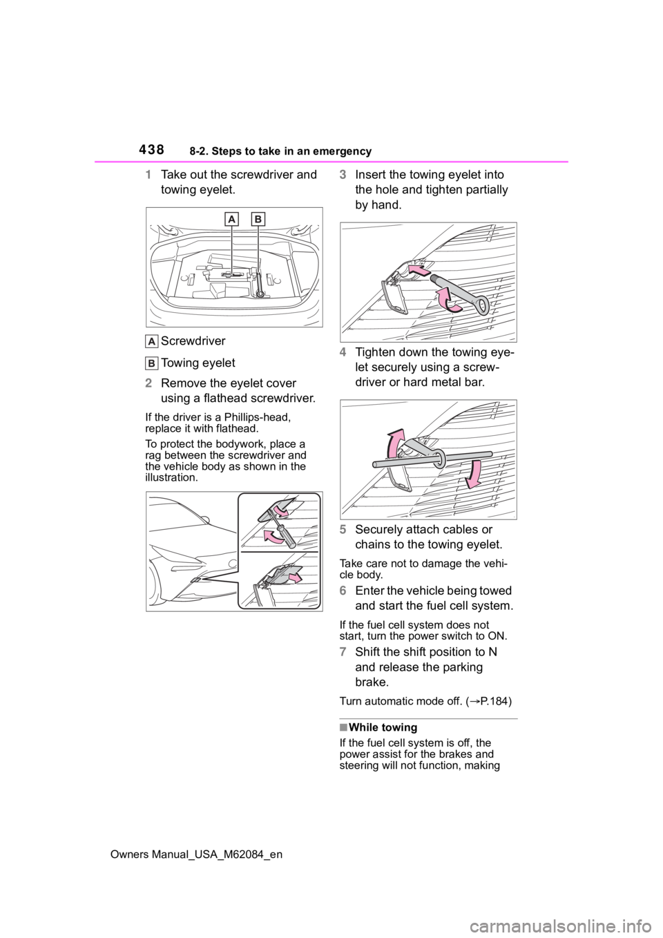 TOYOTA MIRAI 2022  Owners Manual 4388-2. Steps to take in an emergency
Owners Manual_USA_M62084_en
1Take out the screwdriver and 
towing eyelet.
Screwdriver
Towing eyelet
2 Remove the eyelet cover 
using a flathead screwdriver.
If th