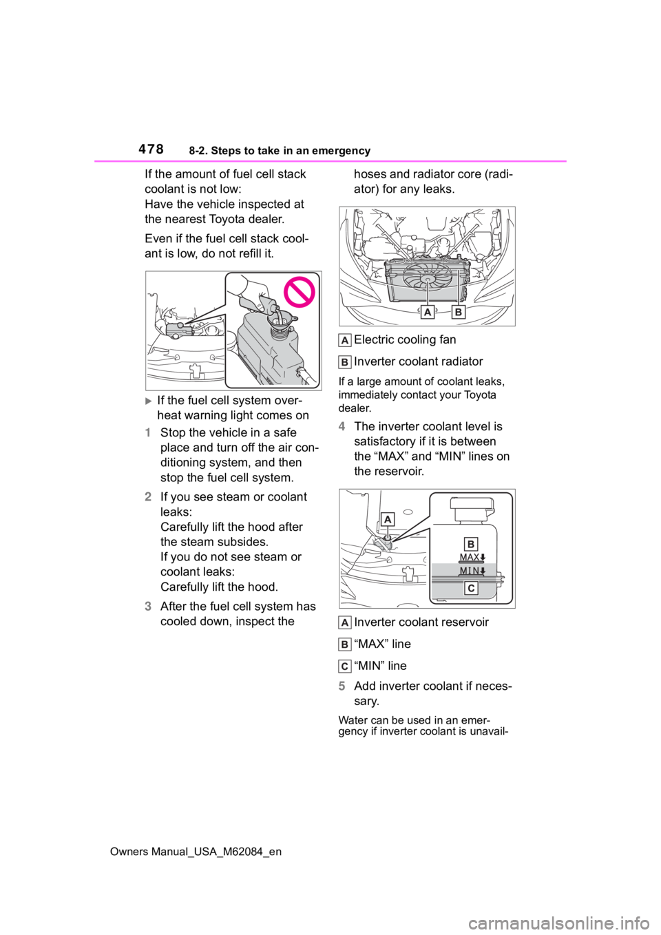 TOYOTA MIRAI 2022 Owners Manual 4788-2. Steps to take in an emergency
Owners Manual_USA_M62084_en
If the amount of fuel cell stack
coolant is not low:
Have the vehicle inspected at
the nearest Toyota dealer.
Even if the fuel cell TOYOTA MIRAI 2022 Owners Manual 4788-2. Steps to take in an emergency
Owners Manual_USA_M62084_en
If the amount of fuel cell stack
coolant is not low:
Have the vehicle inspected at
the nearest Toyota dealer.
Even if the fuel cell
