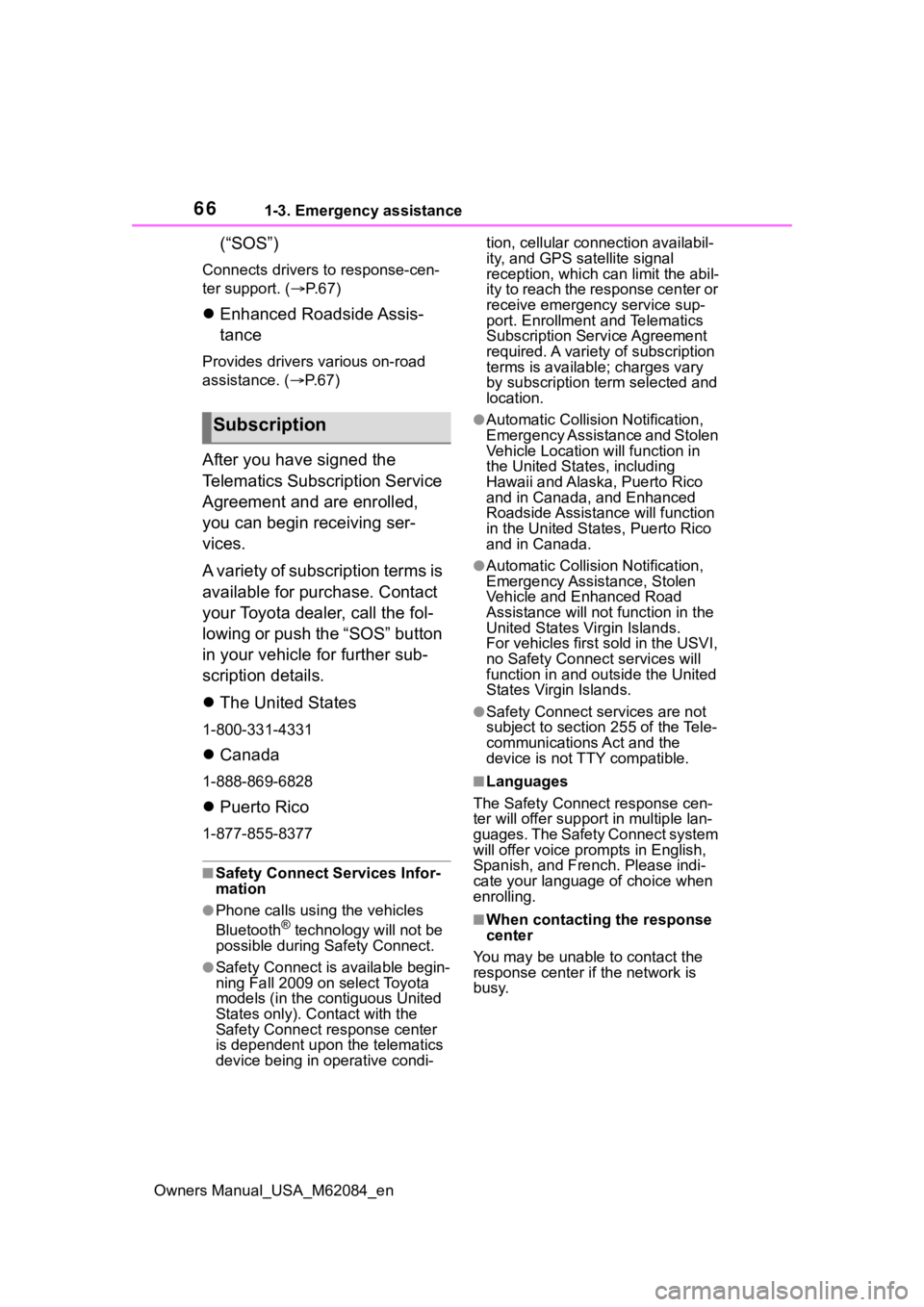 TOYOTA MIRAI 2022 Owners Manual 661-3. Emergency assistance
Owners Manual_USA_M62084_en
(“SOS”)
Connects drivers to response-cen-
ter support. (P. 6 7 )
Enhanced Roadside Assis-
tance
Provides drivers various on-road
assi TOYOTA MIRAI 2022 Owners Manual 661-3. Emergency assistance
Owners Manual_USA_M62084_en
(“SOS”)
Connects drivers to response-cen-
ter support. (P. 6 7 )
Enhanced Roadside Assis-
tance
Provides drivers various on-road
assi
