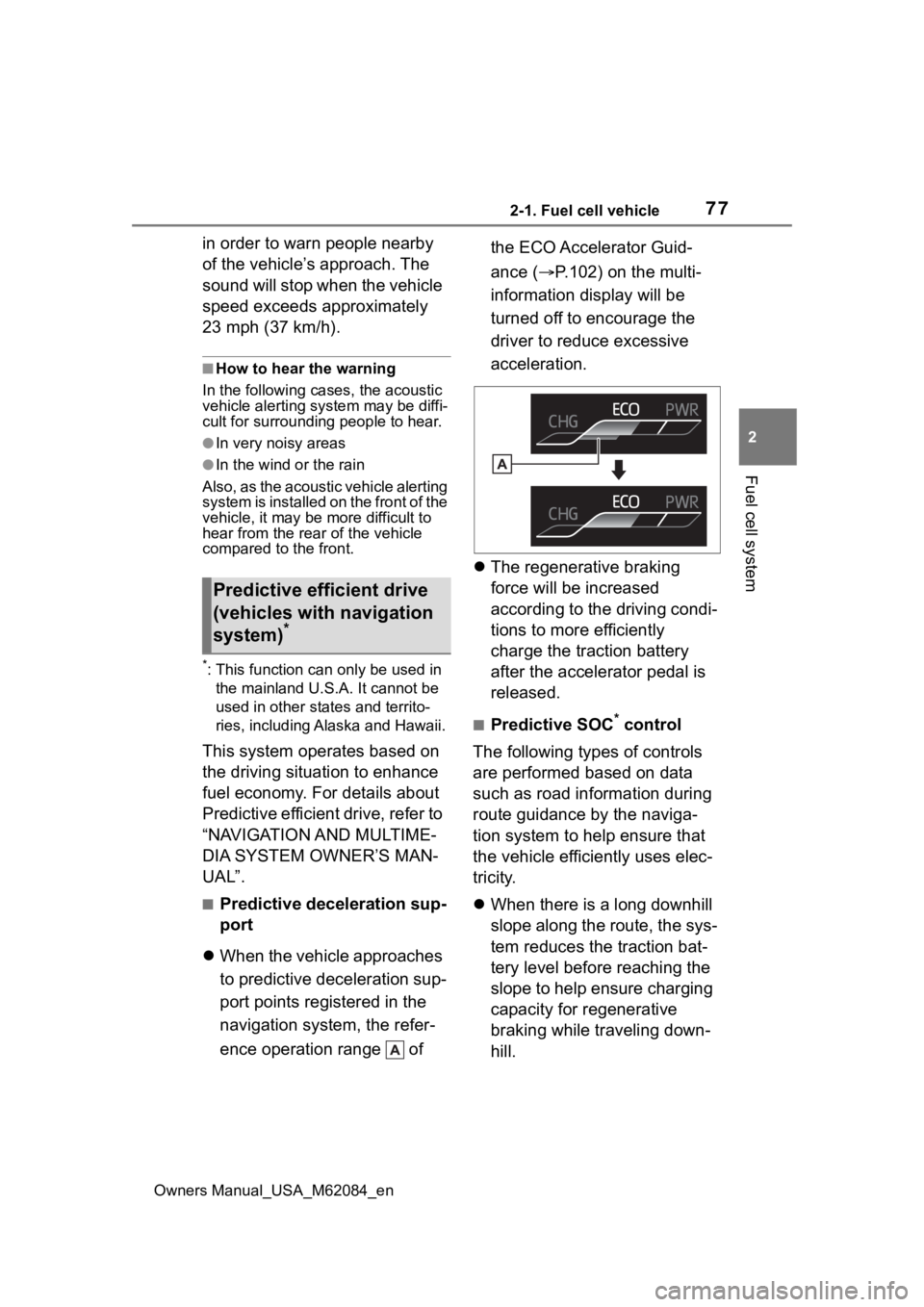 TOYOTA MIRAI 2022 Manual PDF 772-1. Fuel cell vehicle
Owners Manual_USA_M62084_en
2
Fuel cell system
in order to warn people nearby
of the vehicle’s approach. The
sound will stop when the vehicle
speed exceeds approximately TOYOTA MIRAI 2022 Manual PDF 772-1. Fuel cell vehicle
Owners Manual_USA_M62084_en
2
Fuel cell system
in order to warn people nearby
of the vehicle’s approach. The
sound will stop when the vehicle
speed exceeds approximately