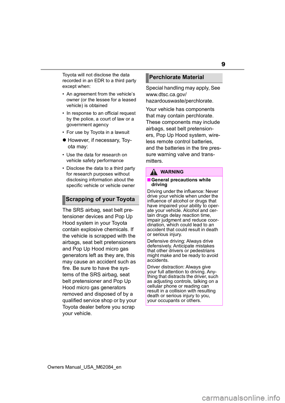 TOYOTA MIRAI 2022  Owners Manual 9
Owners Manual_USA_M62084_enToyota will not disclose the data 
recorded in an EDR to a third party 
except when:
• An agreement from the vehicle’s 
owner (or the lessee for a leased 
vehicle) is 