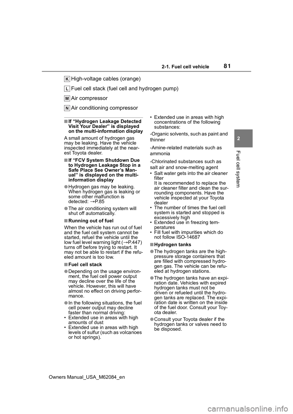 TOYOTA MIRAI 2022 Manual Online 812-1. Fuel cell vehicle
Owners Manual_USA_M62084_en
2
Fuel cell system
High-voltage cables (orange)
Fuel cell stack (fuel cell and hydrogen pump)
Air compressor
Air conditioning compressor
■If “H TOYOTA MIRAI 2022 Manual Online 812-1. Fuel cell vehicle
Owners Manual_USA_M62084_en
2
Fuel cell system
High-voltage cables (orange)
Fuel cell stack (fuel cell and hydrogen pump)
Air compressor
Air conditioning compressor
■If “H