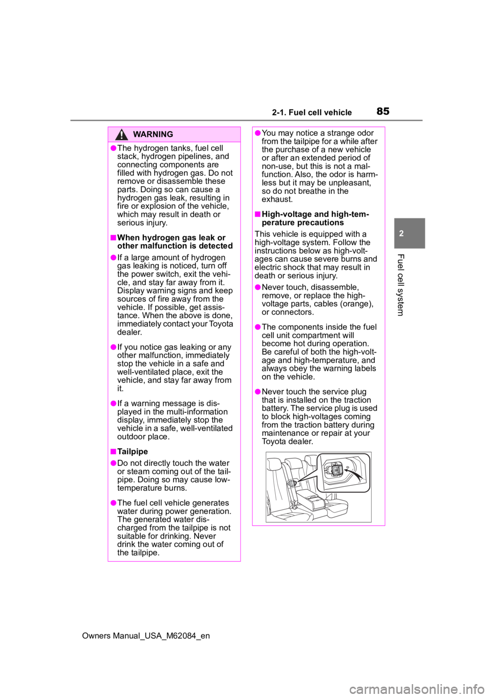TOYOTA MIRAI 2022 Manual Online 852-1. Fuel cell vehicle
Owners Manual_USA_M62084_en
2
Fuel cell system
WARNING
●The hydrogen tanks, fuel cell
stack, hydrogen pipelines, and
connecting components are
filled with hydrogen gas. D TOYOTA MIRAI 2022 Manual Online 852-1. Fuel cell vehicle
Owners Manual_USA_M62084_en
2
Fuel cell system
WARNING
●The hydrogen tanks, fuel cell
stack, hydrogen pipelines, and
connecting components are
filled with hydrogen gas. D