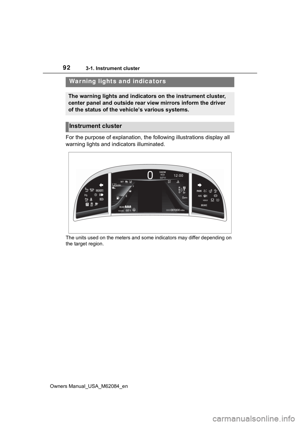 TOYOTA MIRAI 2022  Owners Manual 923-1. Instrument cluster
Owners Manual_USA_M62084_en
3-1.Instrument cluster
For the purpose of explanation, the following illustrations display all 
warning lights and indicators illuminated.
The uni TOYOTA MIRAI 2022  Owners Manual 923-1. Instrument cluster
Owners Manual_USA_M62084_en
3-1.Instrument cluster
For the purpose of explanation, the following illustrations display all 
warning lights and indicators illuminated.
The uni