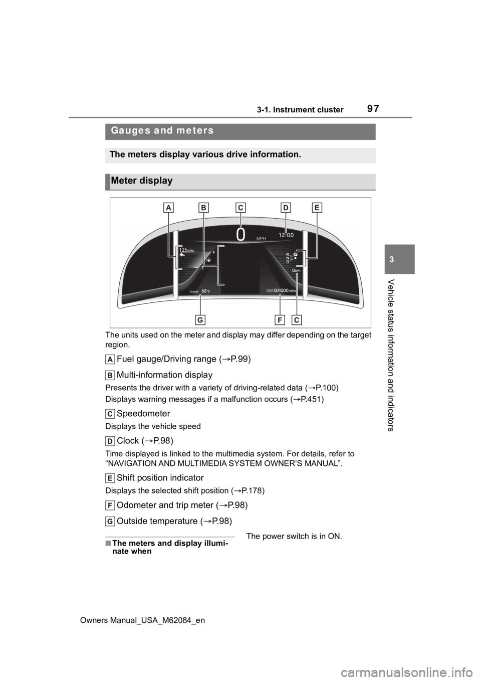 TOYOTA MIRAI 2022  Owners Manual 973-1. Instrument cluster
Owners Manual_USA_M62084_en
3
Vehicle status information and indicators
The units used on the meter and display may differ depending on  the target 
region.
Fuel gauge/Drivin TOYOTA MIRAI 2022  Owners Manual 973-1. Instrument cluster
Owners Manual_USA_M62084_en
3
Vehicle status information and indicators
The units used on the meter and display may differ depending on  the target 
region.
Fuel gauge/Drivin