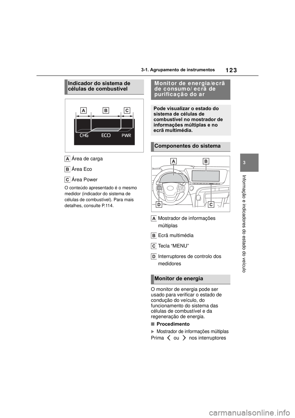 TOYOTA MIRAI 2022 Manual de utilização (in Portuguese) 12333-1. Agrupamento de instrumentos Informação e indicadores do estado do veículoÁrea de cargaÁrea EcoÁrea PowerO conteúdo apresentado é o mesmo medidor (indicador do sistema de células de c TOYOTA MIRAI 2022 Manual de utilização (in Portuguese) 12333-1. Agrupamento de instrumentos Informação e indicadores do estado do veículoÁrea de cargaÁrea EcoÁrea PowerO conteúdo apresentado é o mesmo medidor (indicador do sistema de células de c