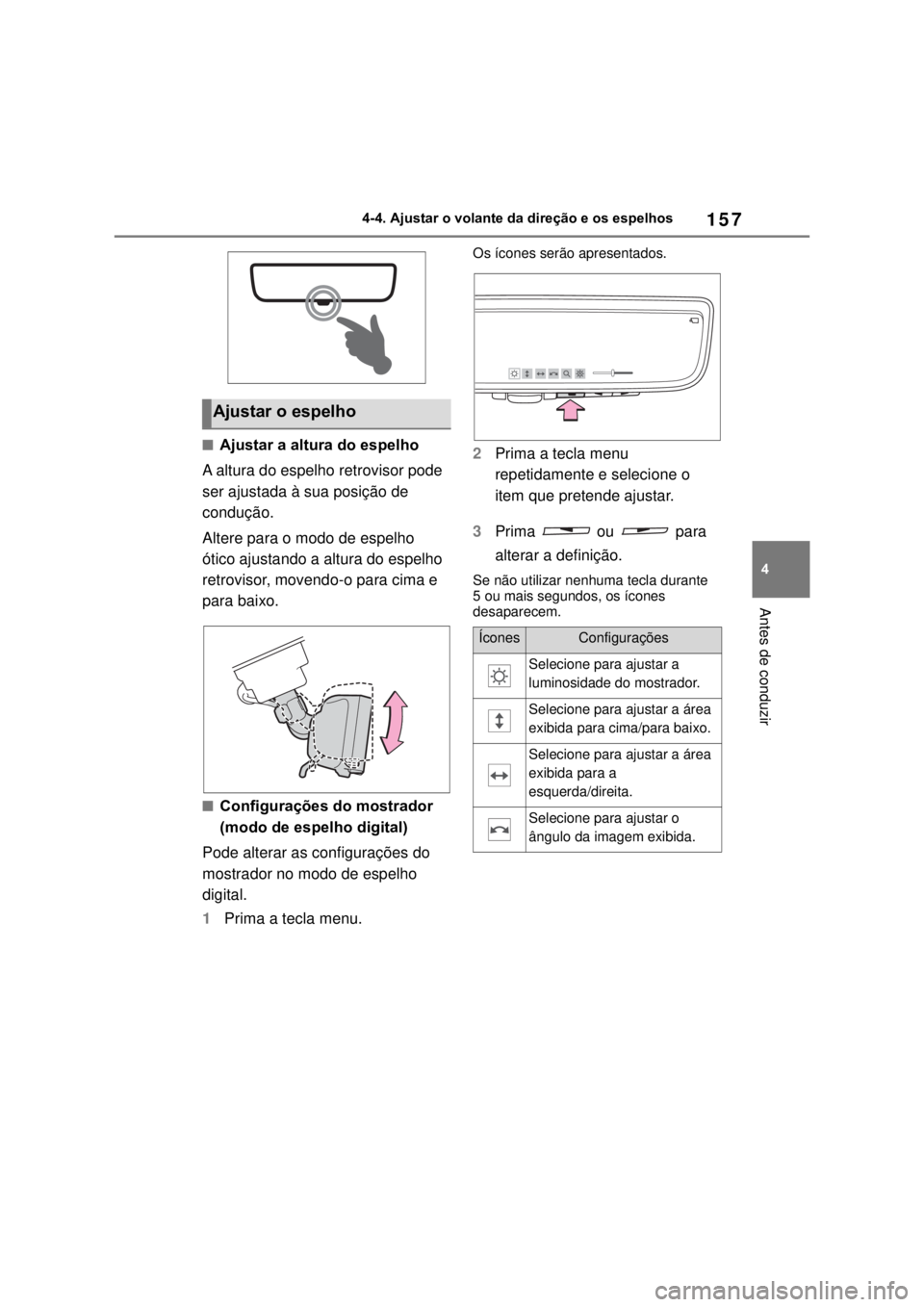 TOYOTA MIRAI 2022 Manual de utilização (in Portuguese) 15744-4. Ajustar o volante da direção e os espelhos Antes de conduzirAjustar a altura do espelhoA altura do espelho retrovisor pode ser ajustada à sua posição de condução.Altere para o modo TOYOTA MIRAI 2022 Manual de utilização (in Portuguese) 15744-4. Ajustar o volante da direção e os espelhos Antes de conduzirAjustar a altura do espelhoA altura do espelho retrovisor pode ser ajustada à sua posição de condução.Altere para o modo