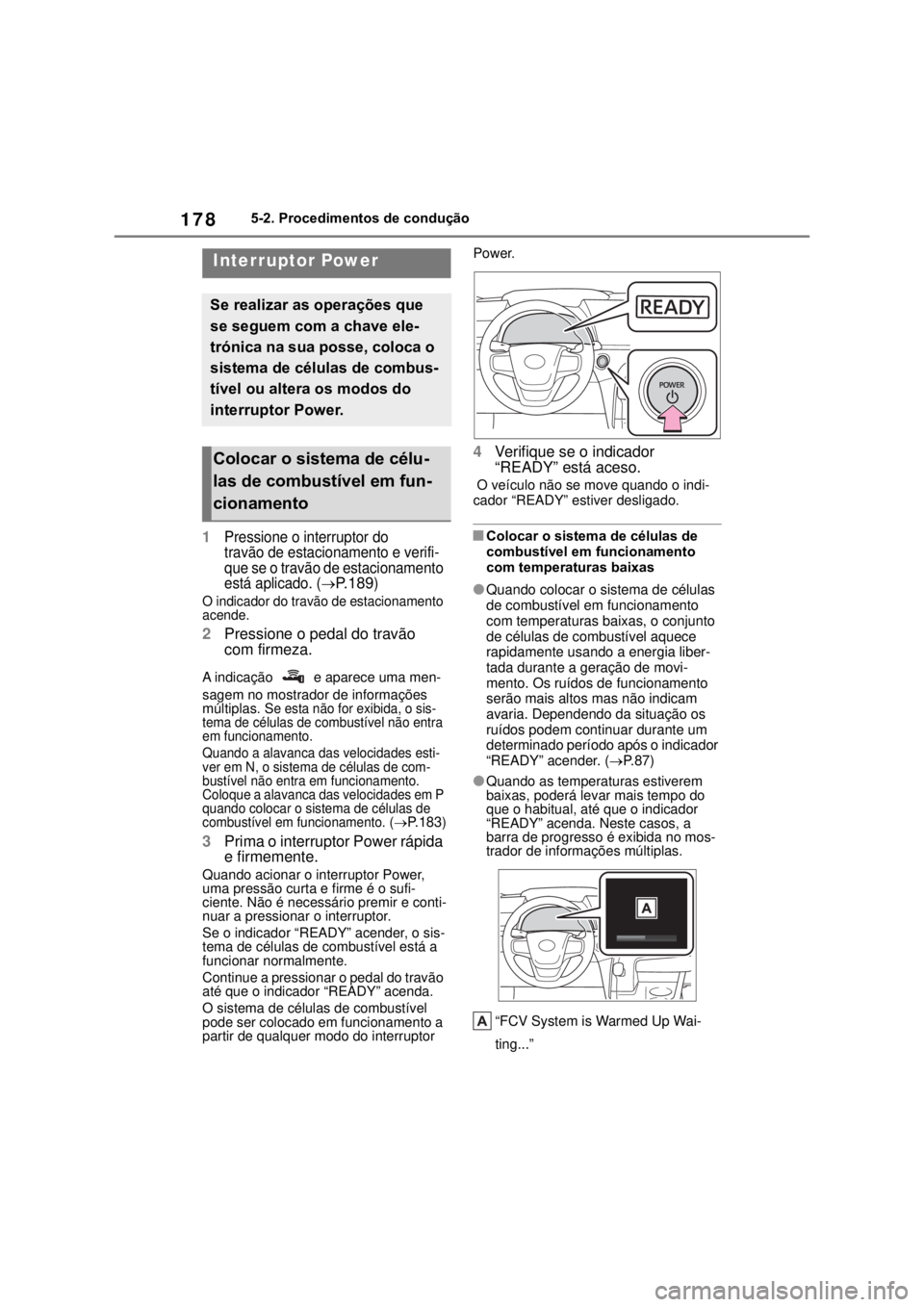 TOYOTA MIRAI 2022 Manual de utilização (in Portuguese) 1785-2. Procedimentos de condução5-2.Procedimentos de condução1Pressione o interruptor do travão de estacionamento e verifi-que se o travão de estacionamento está aplicado. (P. 1 8 9)O indic TOYOTA MIRAI 2022 Manual de utilização (in Portuguese) 1785-2. Procedimentos de condução5-2.Procedimentos de condução1Pressione o interruptor do travão de estacionamento e verifi-que se o travão de estacionamento está aplicado. (P. 1 8 9)O indic