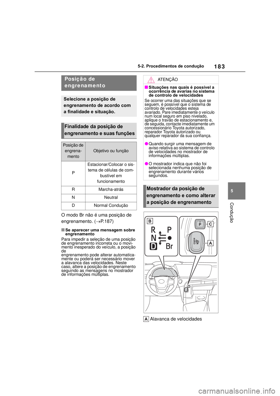 TOYOTA MIRAI 2022 Manual de utilização (in Portuguese) 18355-2. Procedimentos de condução ConduçãoO modo Br não é uma posição de engrenamento. (P.187)Se aparecer uma mensagem sobre engrenamentoPara impedir a seleção de uma posição de eng TOYOTA MIRAI 2022 Manual de utilização (in Portuguese) 18355-2. Procedimentos de condução ConduçãoO modo Br não é uma posição de engrenamento. (P.187)Se aparecer uma mensagem sobre engrenamentoPara impedir a seleção de uma posição de eng