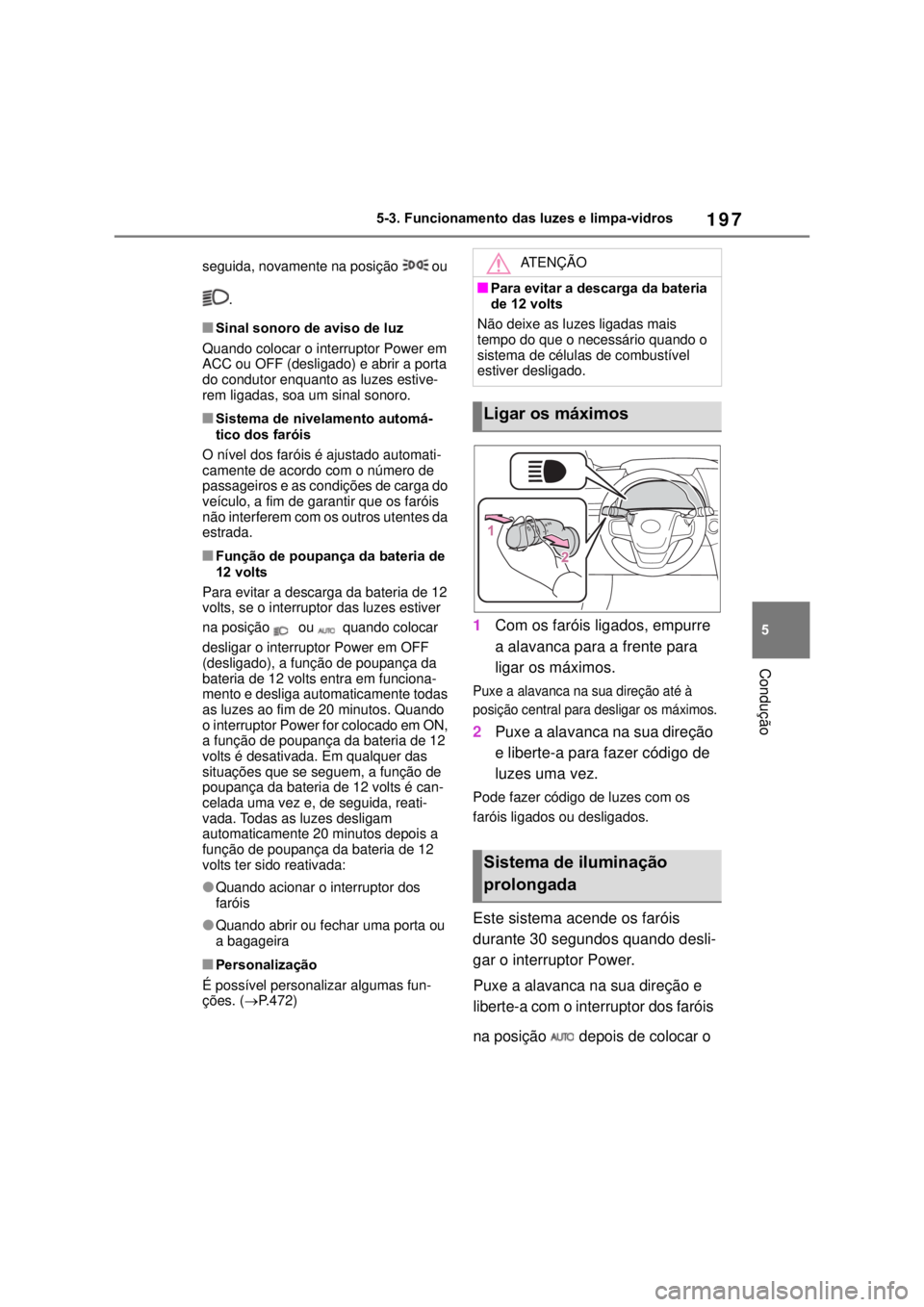 TOYOTA MIRAI 2022 Manual de utilização (in Portuguese) 19755-3. Funcionamento das luzes e limpa-vidros Conduçãoseguida, novamente na posição ou .Sinal sonoro de aviso de luzQuando colocar o interruptor Power em ACC ou OFF (desligado) e abrir a po TOYOTA MIRAI 2022 Manual de utilização (in Portuguese) 19755-3. Funcionamento das luzes e limpa-vidros Conduçãoseguida, novamente na posição ou .Sinal sonoro de aviso de luzQuando colocar o interruptor Power em ACC ou OFF (desligado) e abrir a po